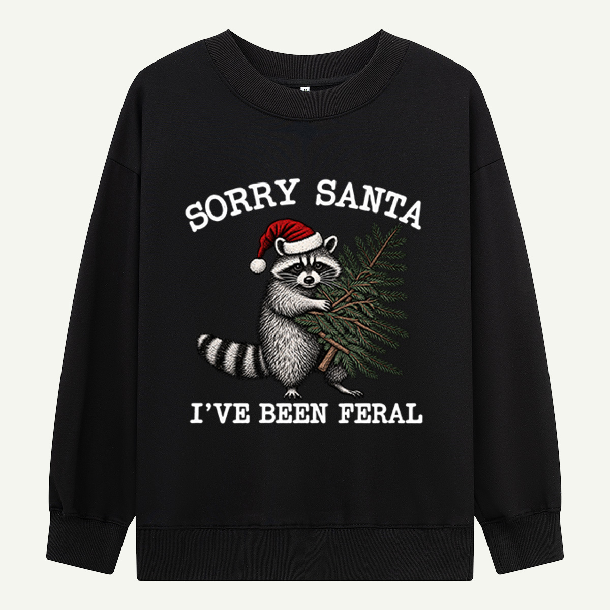 Sorry Santa Ive Been Feral Funny Christmas Raccoon Sweatshirts