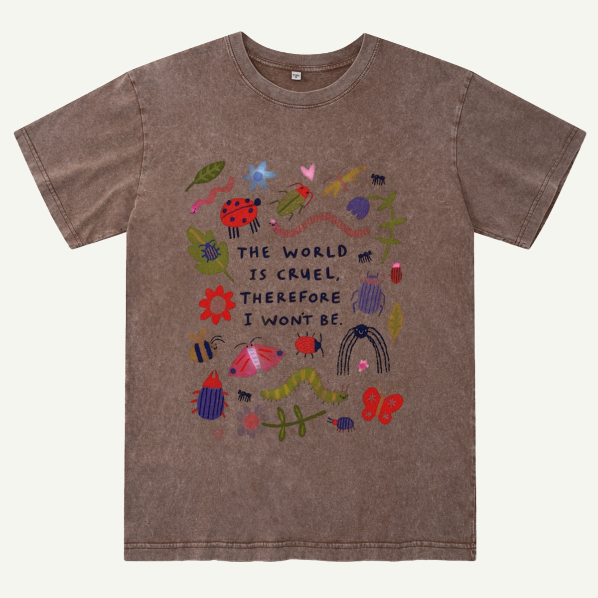 The World Is Cruel, Therefore I Won't Be Washed T-Shirt