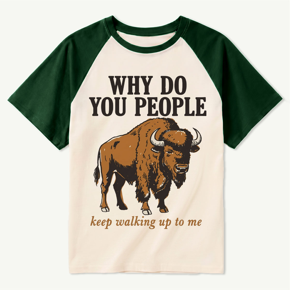 Why Do You People Keep Walking Up to Me Wildlife Buffalo Funny Bison T‑Shirt
