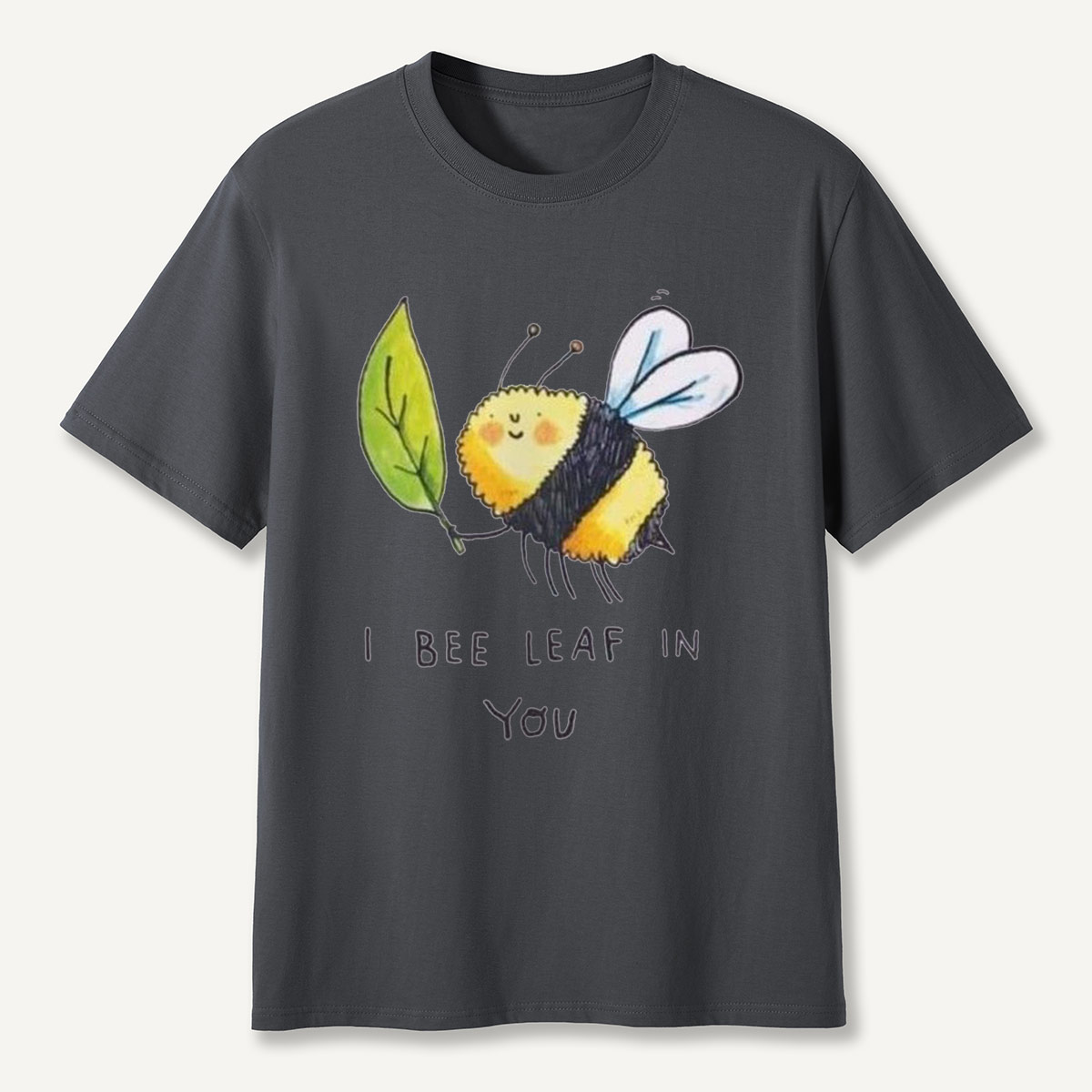 I Bee Leaf In You T-Shirt
