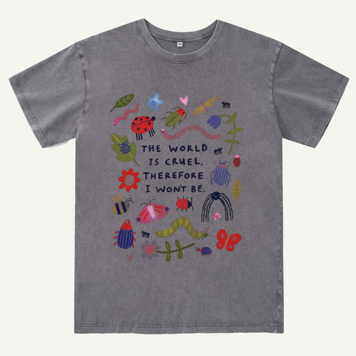 The World Is Cruel, Therefore I Won't Be Washed T-Shirt