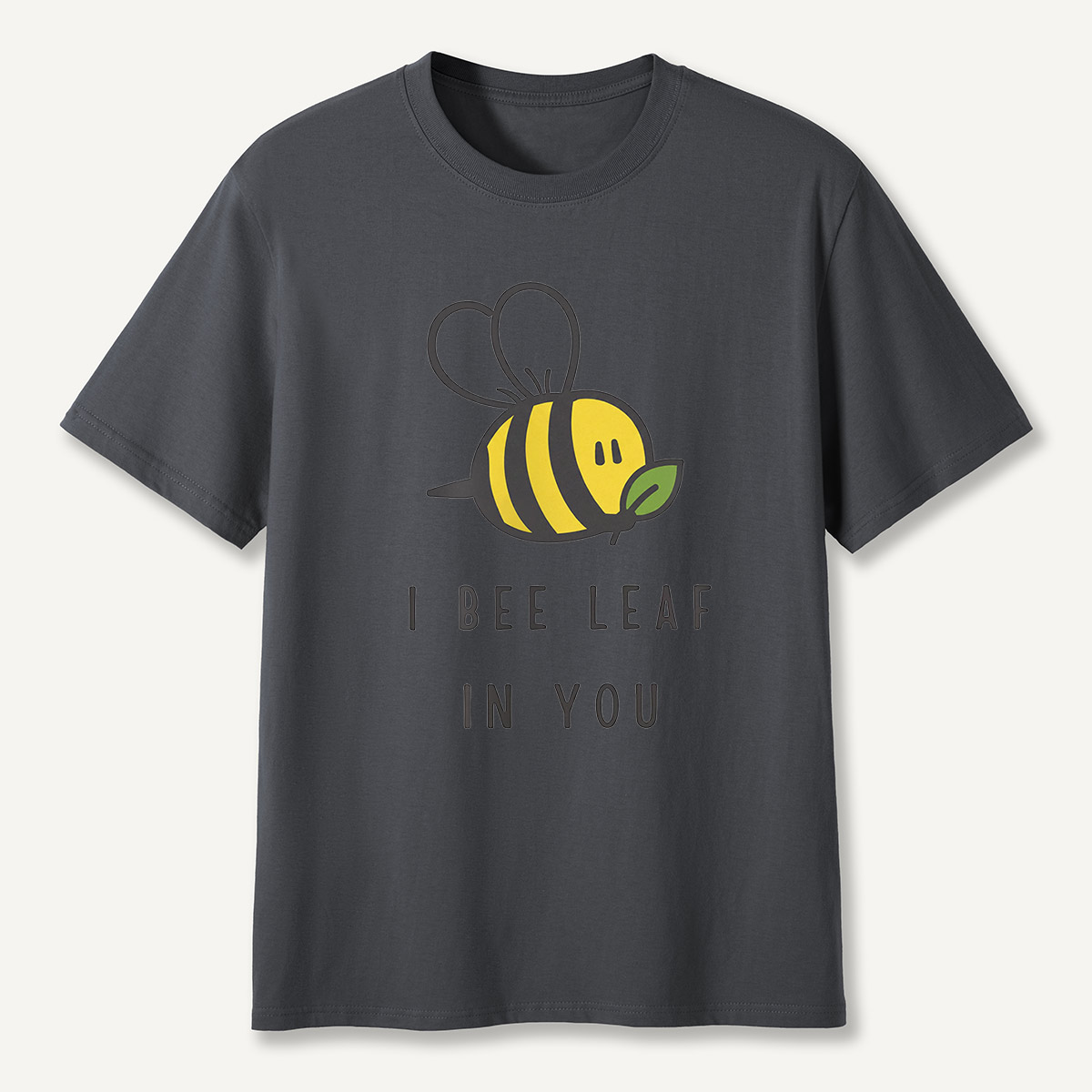 I Bee Leaf In You T-Shirt