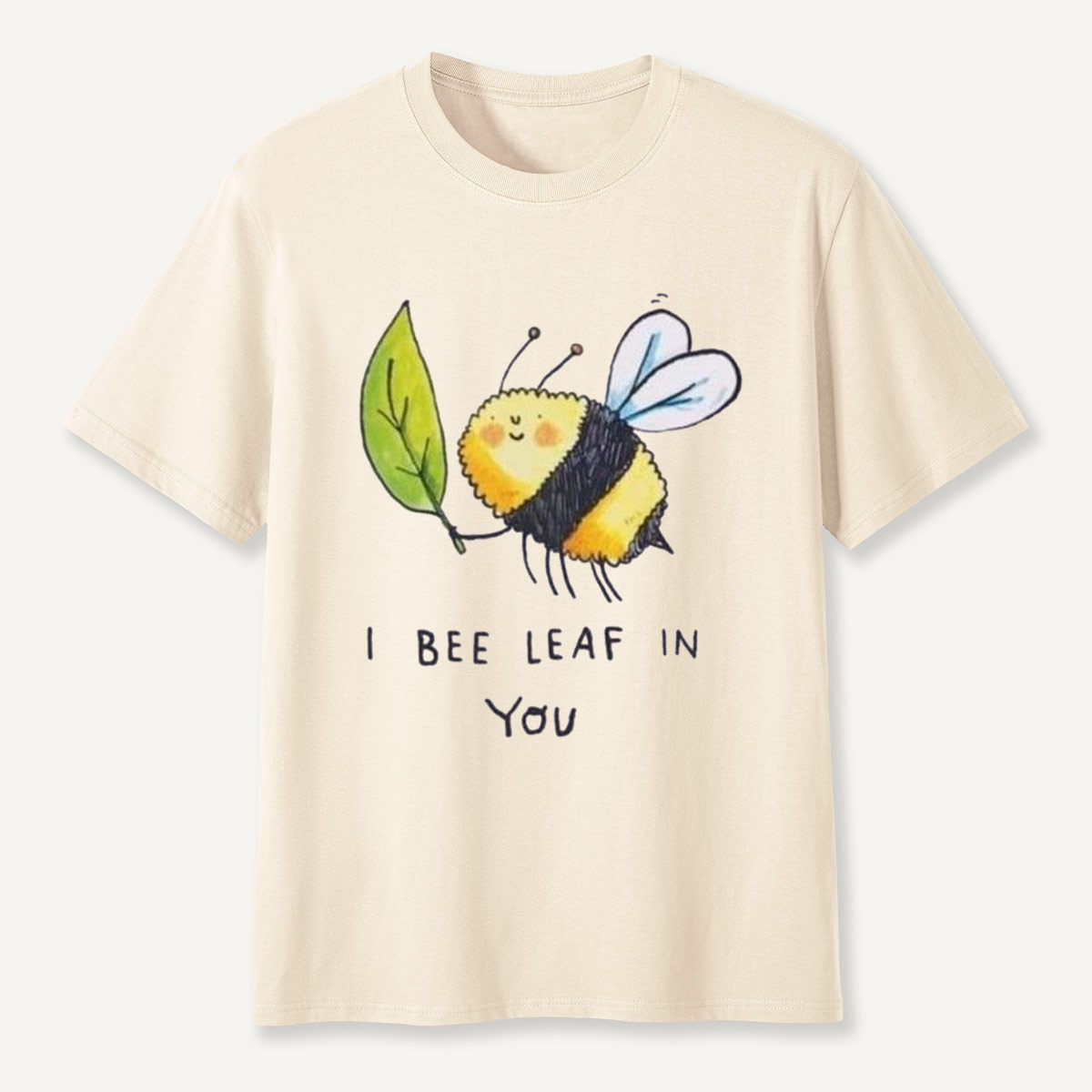 I Bee Leaf In You T-Shirt
