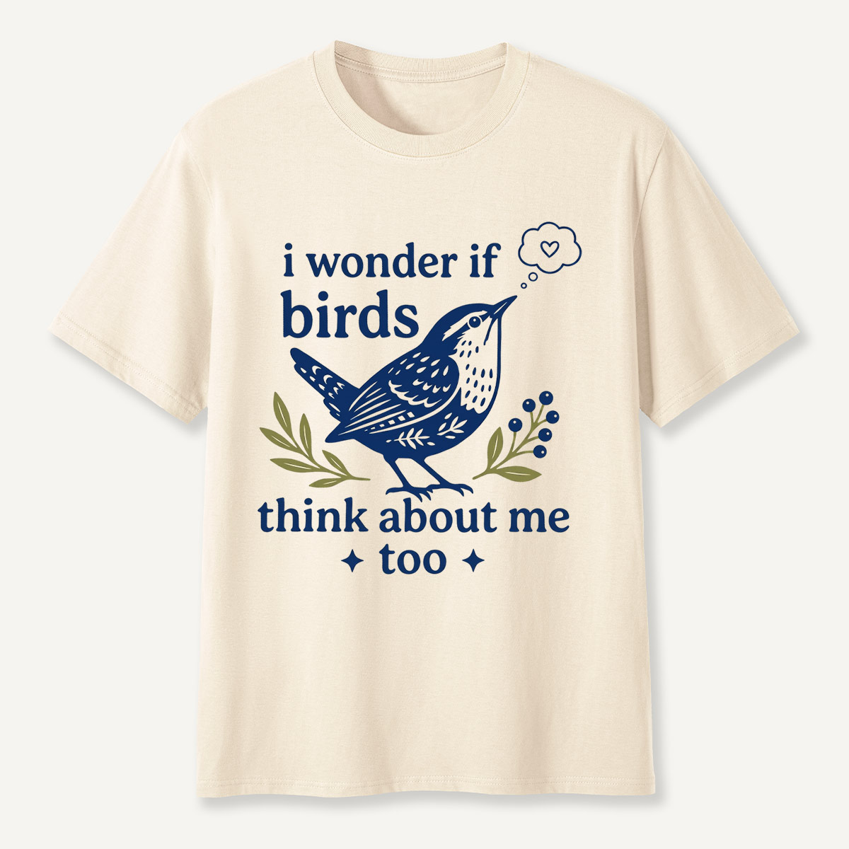 I Wonder If Birds Think About Me Too T-Shirt