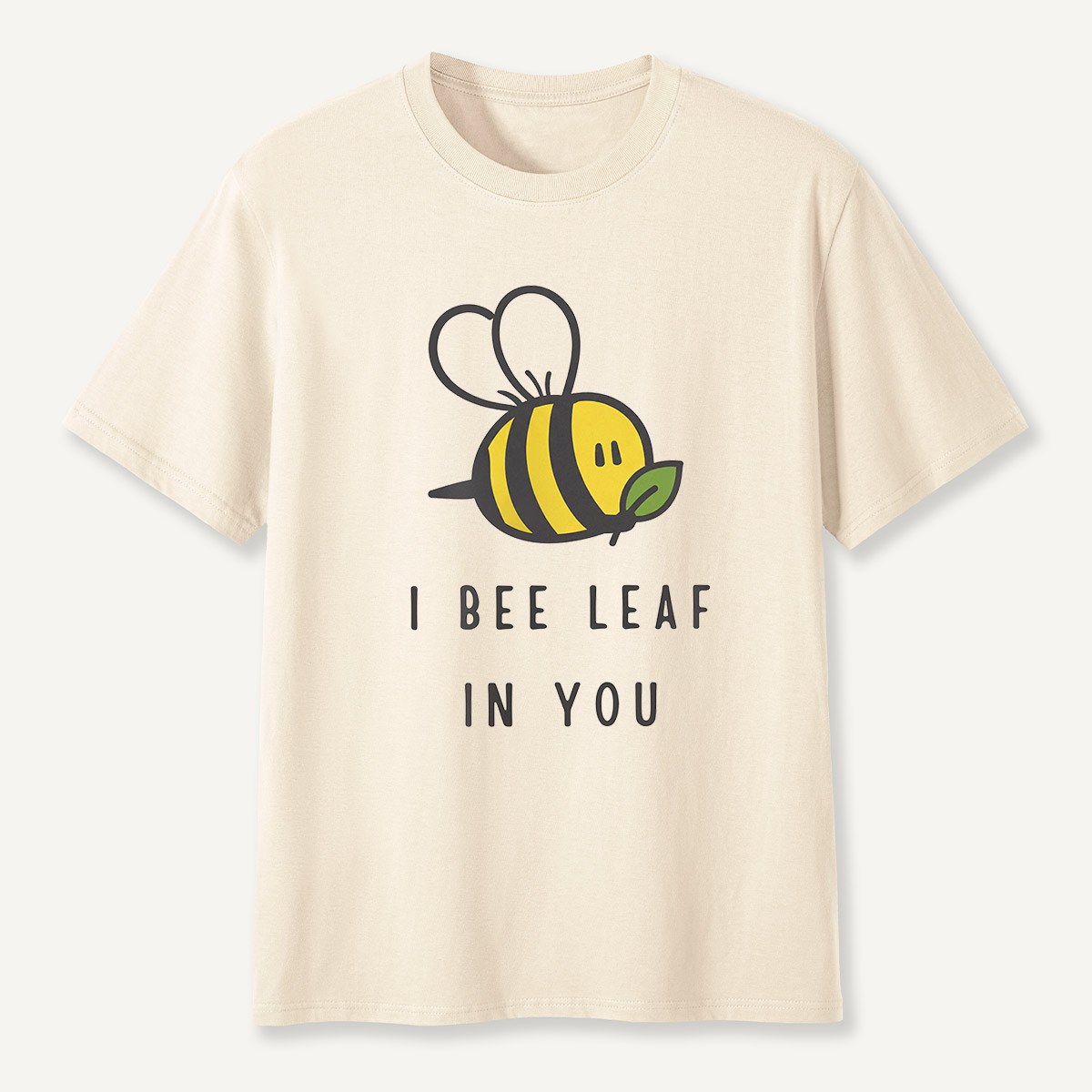 I Bee Leaf In You T-Shirt