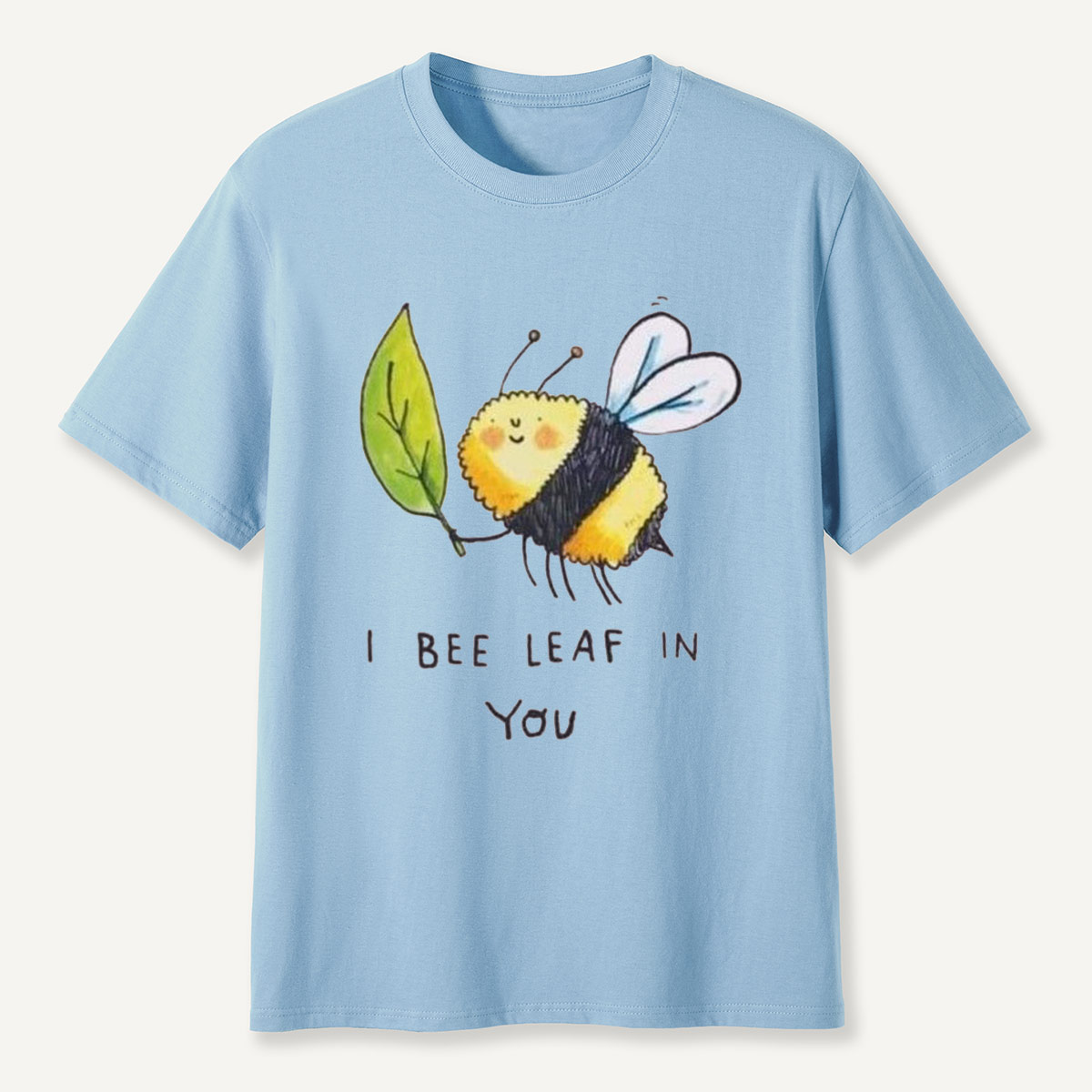 I Bee Leaf In You T-Shirt