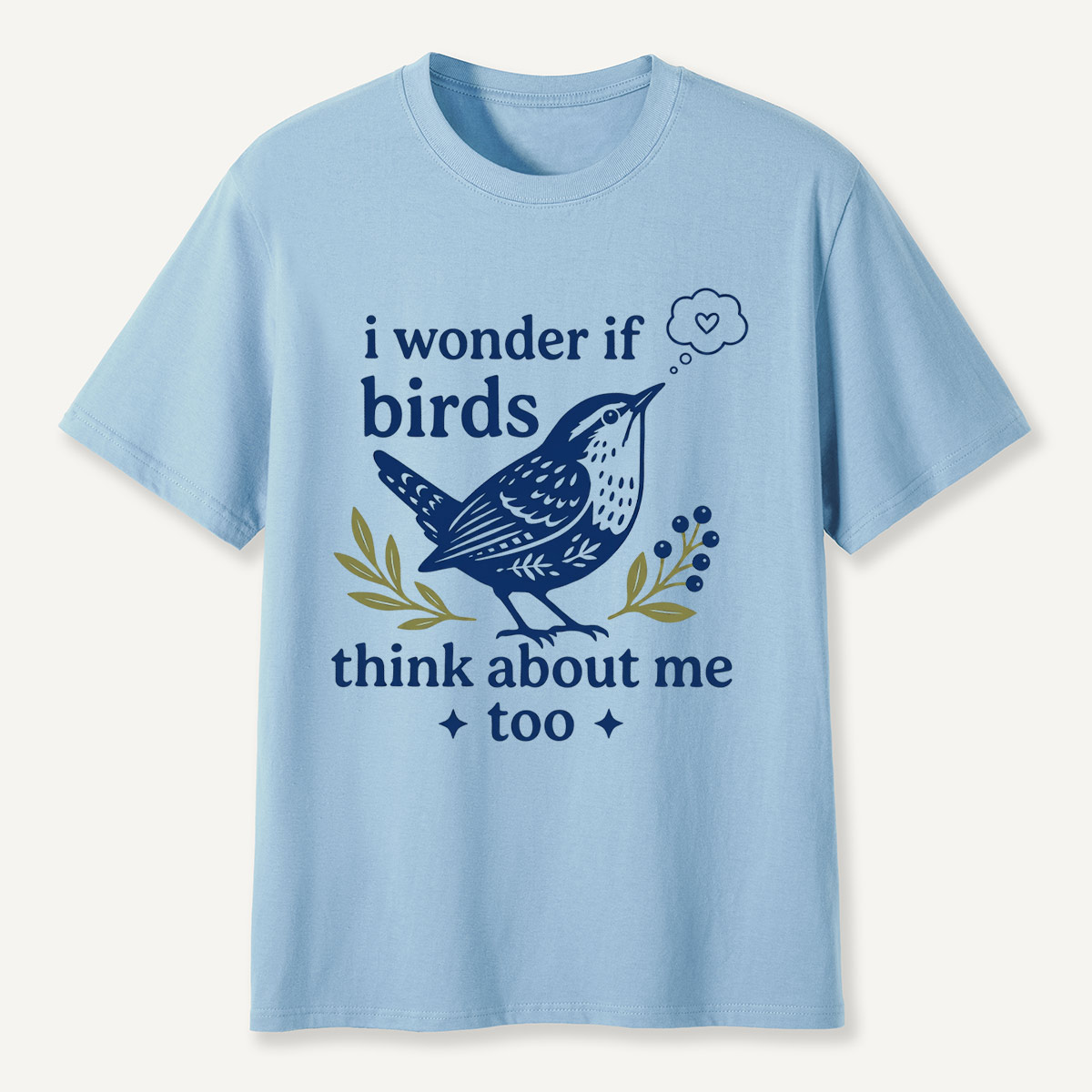 I Wonder If Birds Think About Me Too T-Shirt