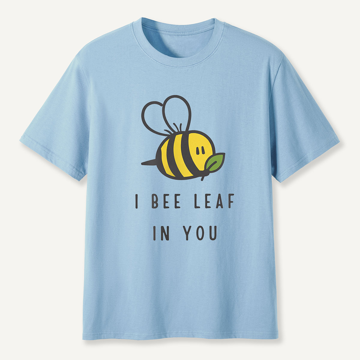 I Bee Leaf In You T-Shirt
