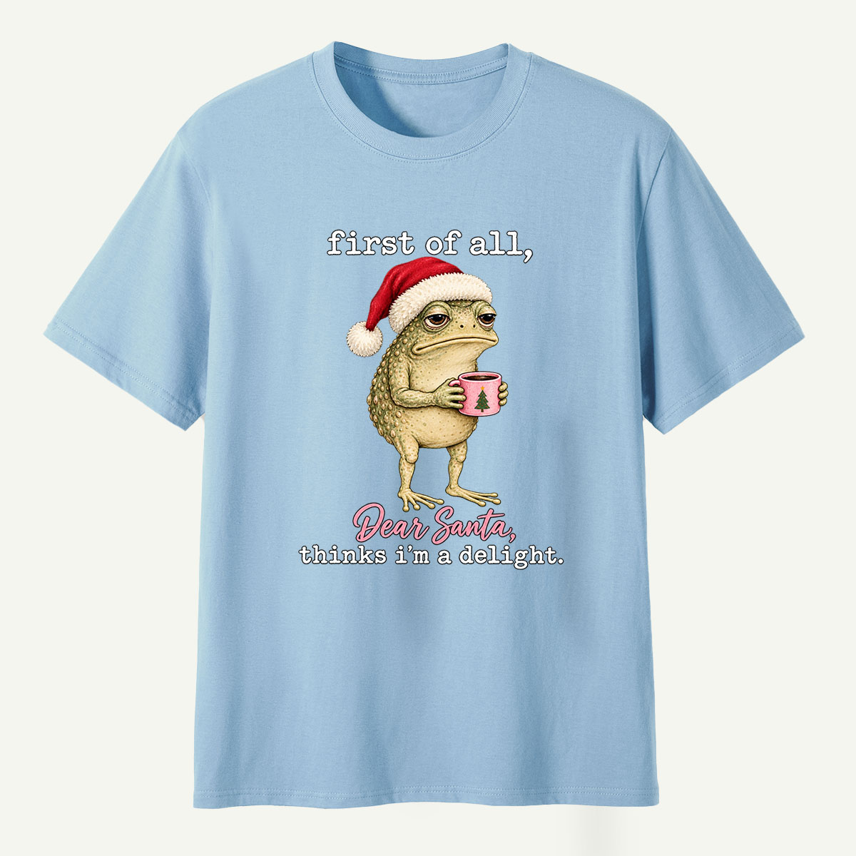 First Of All Dear Santa Thinks Im A Delight T-Shirt