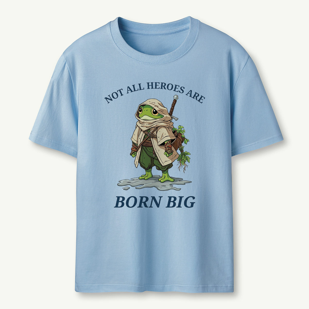 Not All Heroes Are Born Big Frog Adventurer T‑Shirt