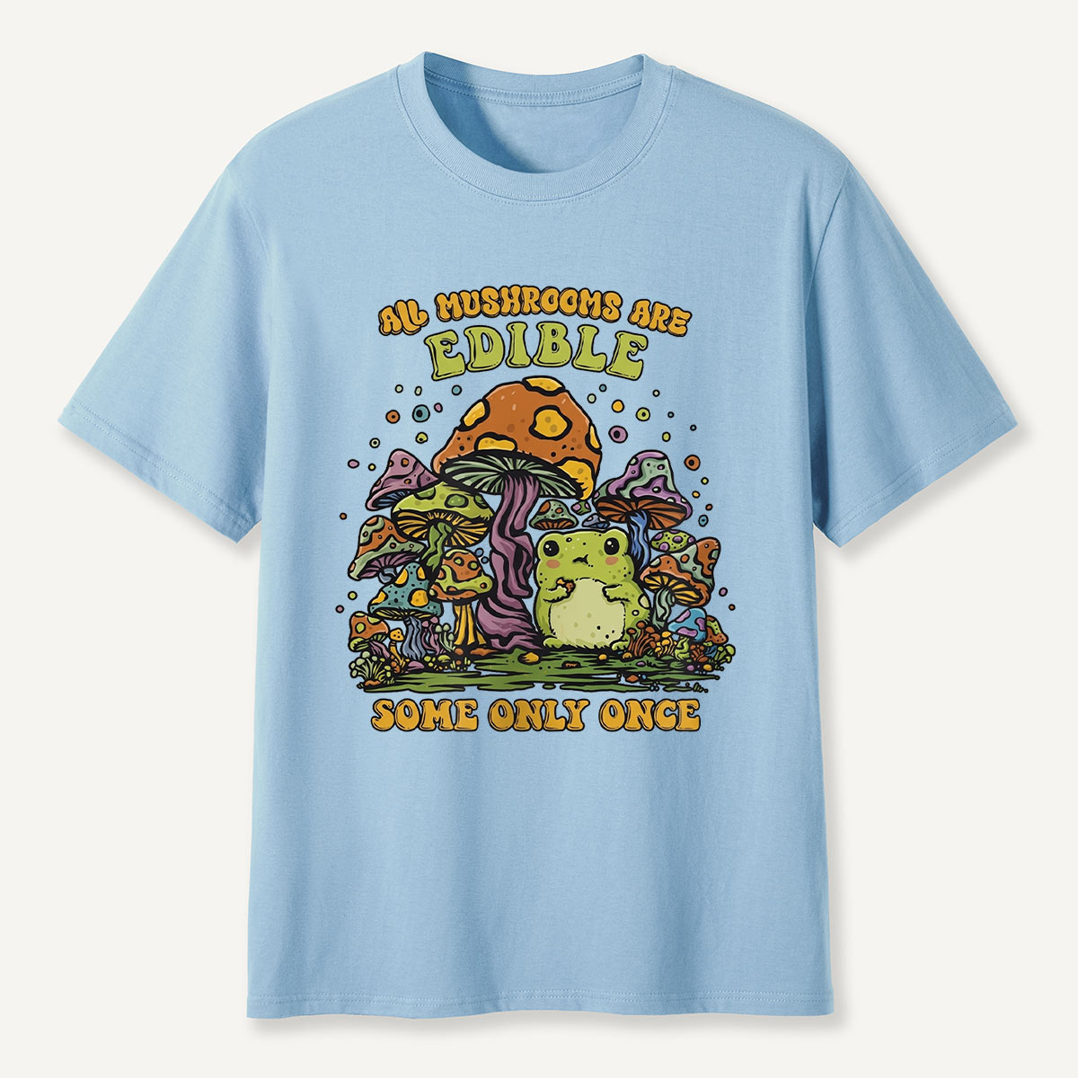 All Mushrooms Are Edible Once T-Shirt