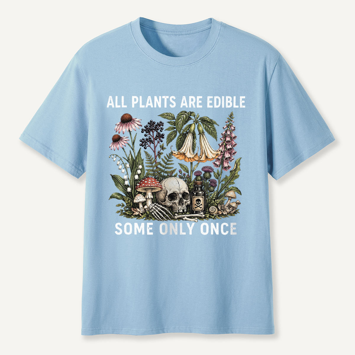 All Plants Are Edible Some Only Once T-shirt