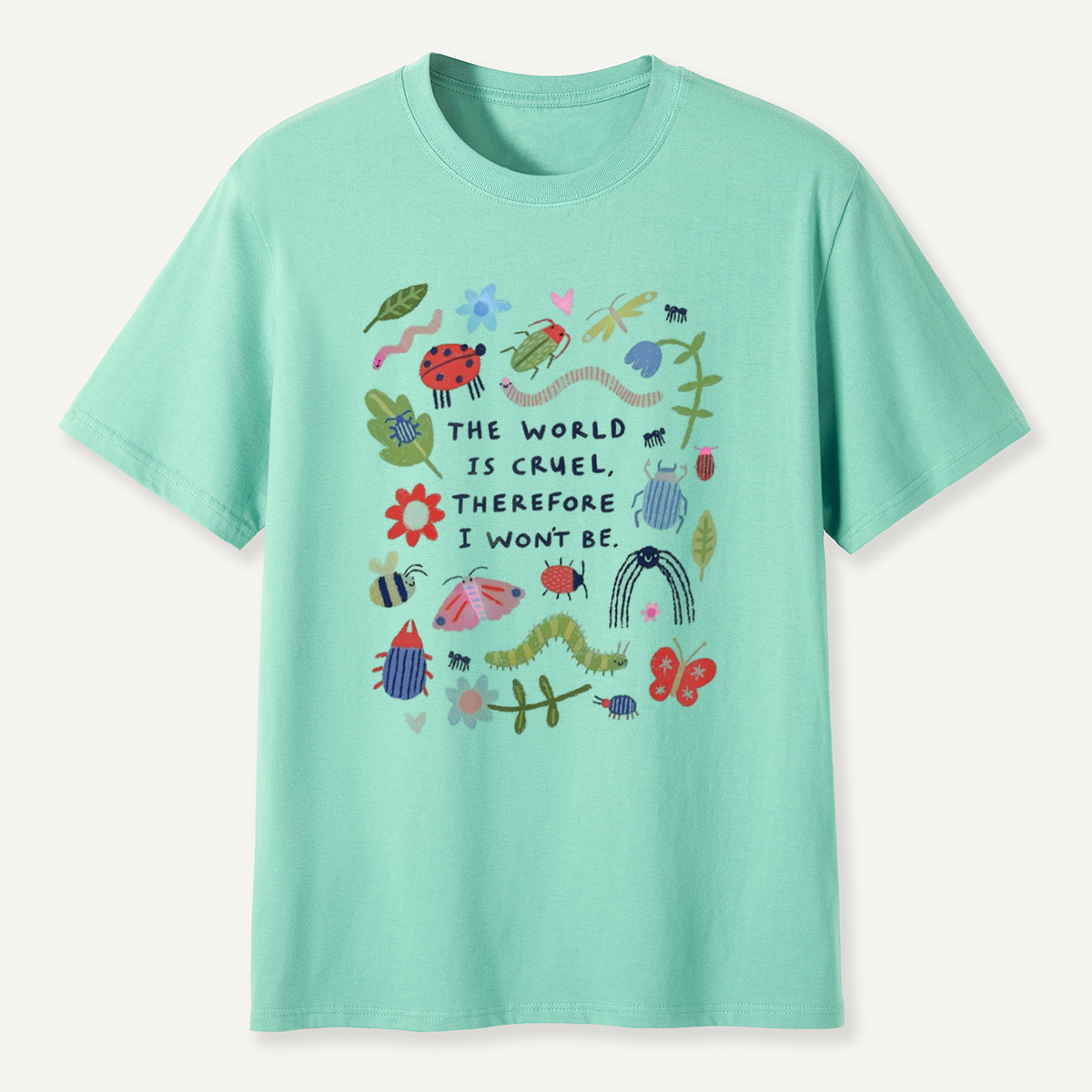 The World Is Cruel, Therefore I Won't Be T-Shirt
