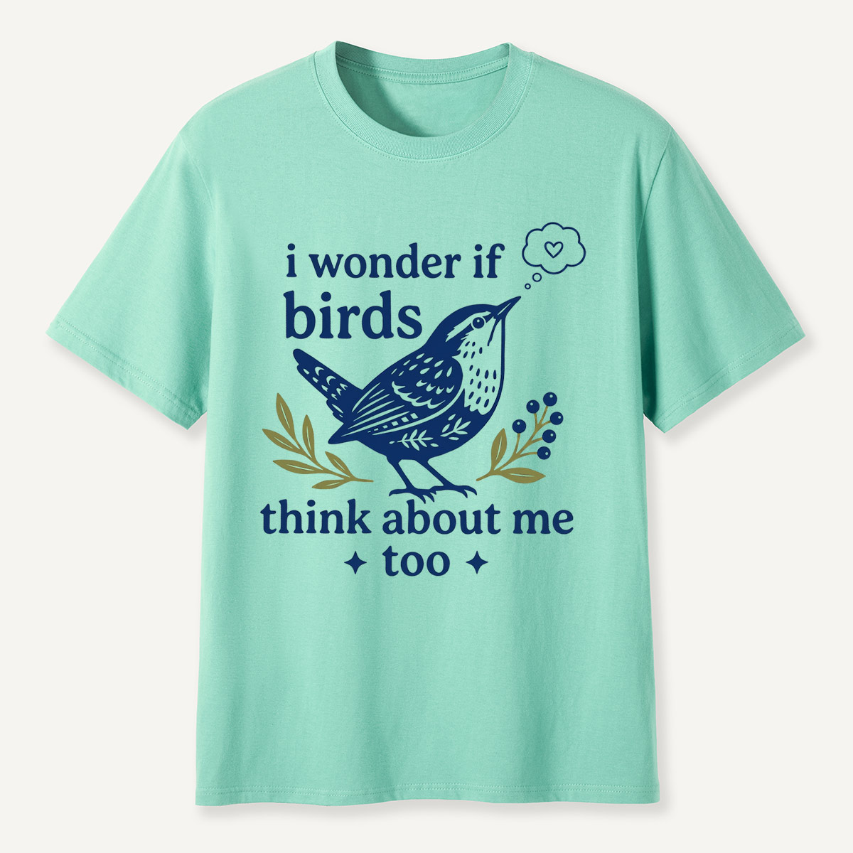 I Wonder If Birds Think About Me Too T-Shirt