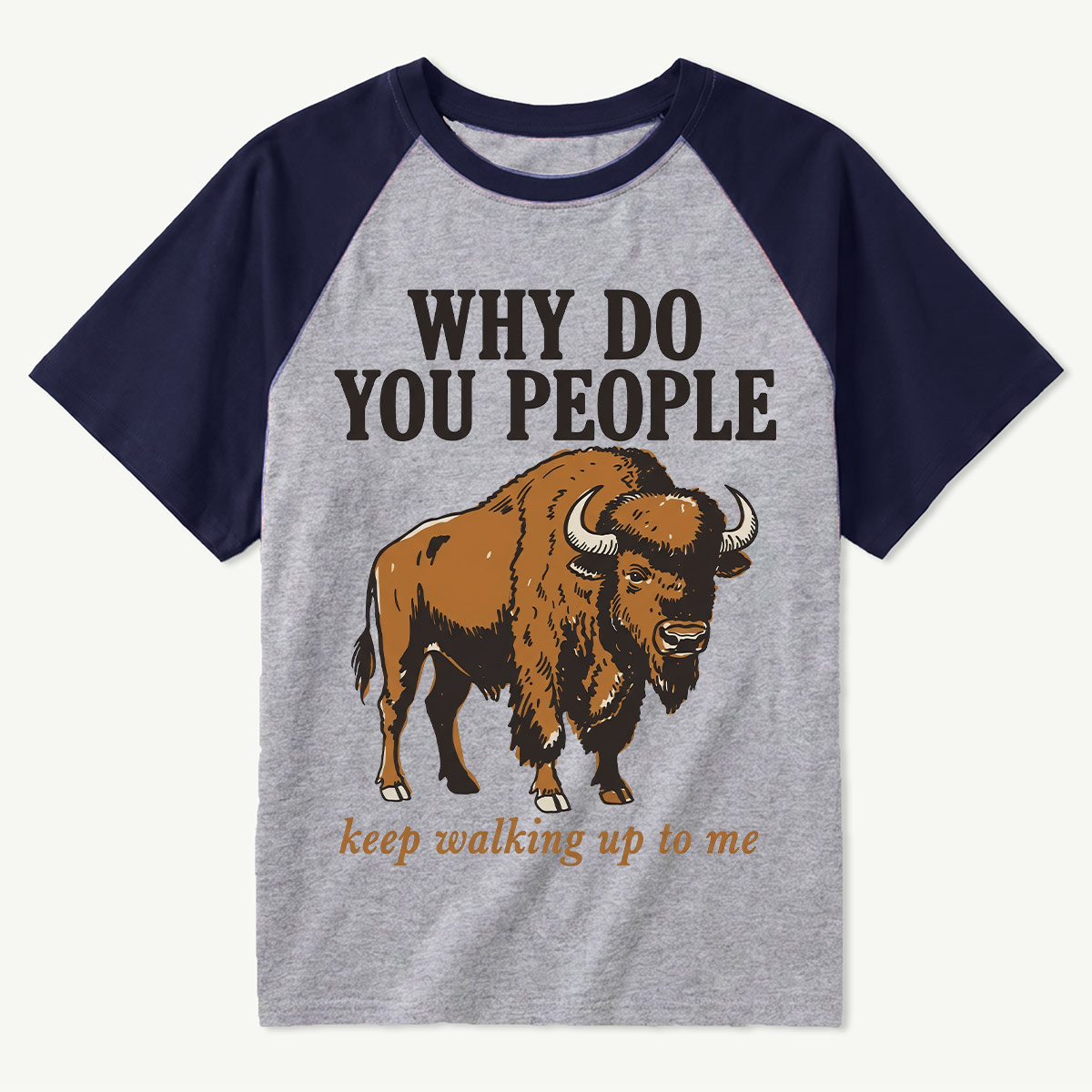 Why Do You People Keep Walking Up to Me Wildlife Buffalo Funny Bison T‑Shirt