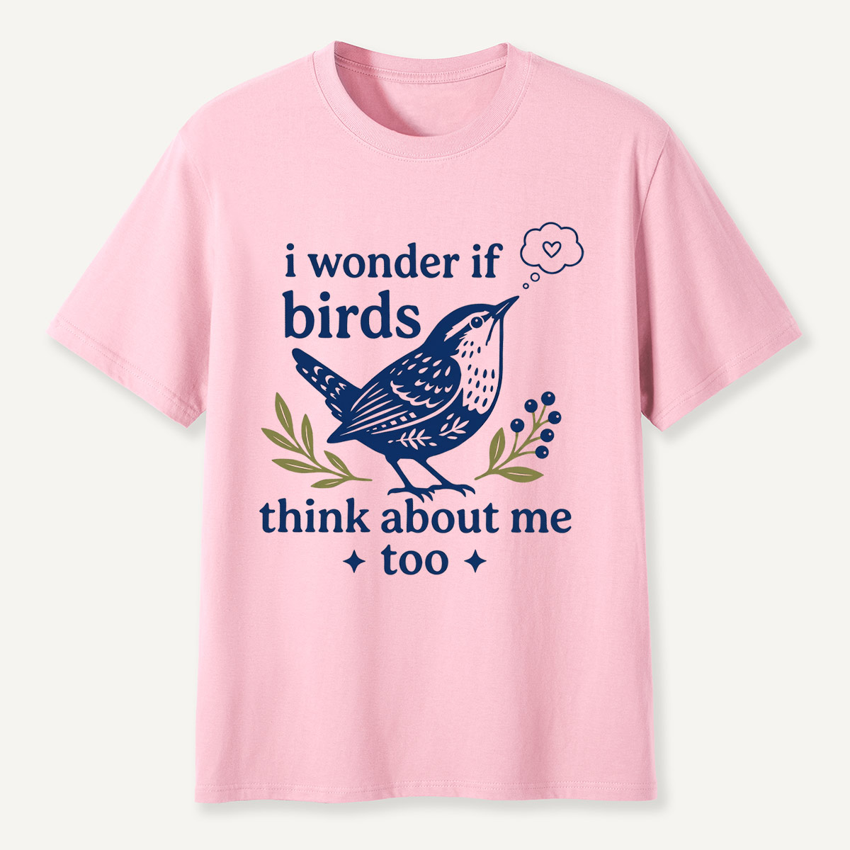 I Wonder If Birds Think About Me Too T-Shirt