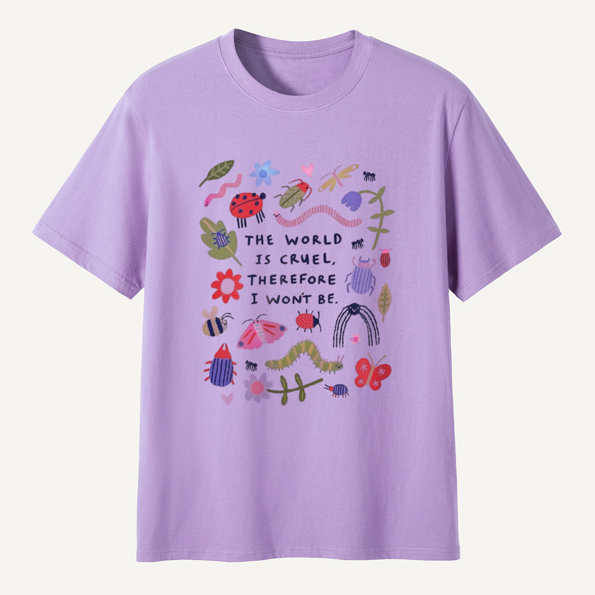 The World Is Cruel, Therefore I Won't Be T-Shirt