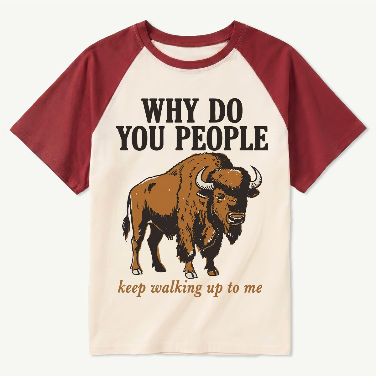 Why Do You People Keep Walking Up to Me Wildlife Buffalo Funny Bison T‑Shirt