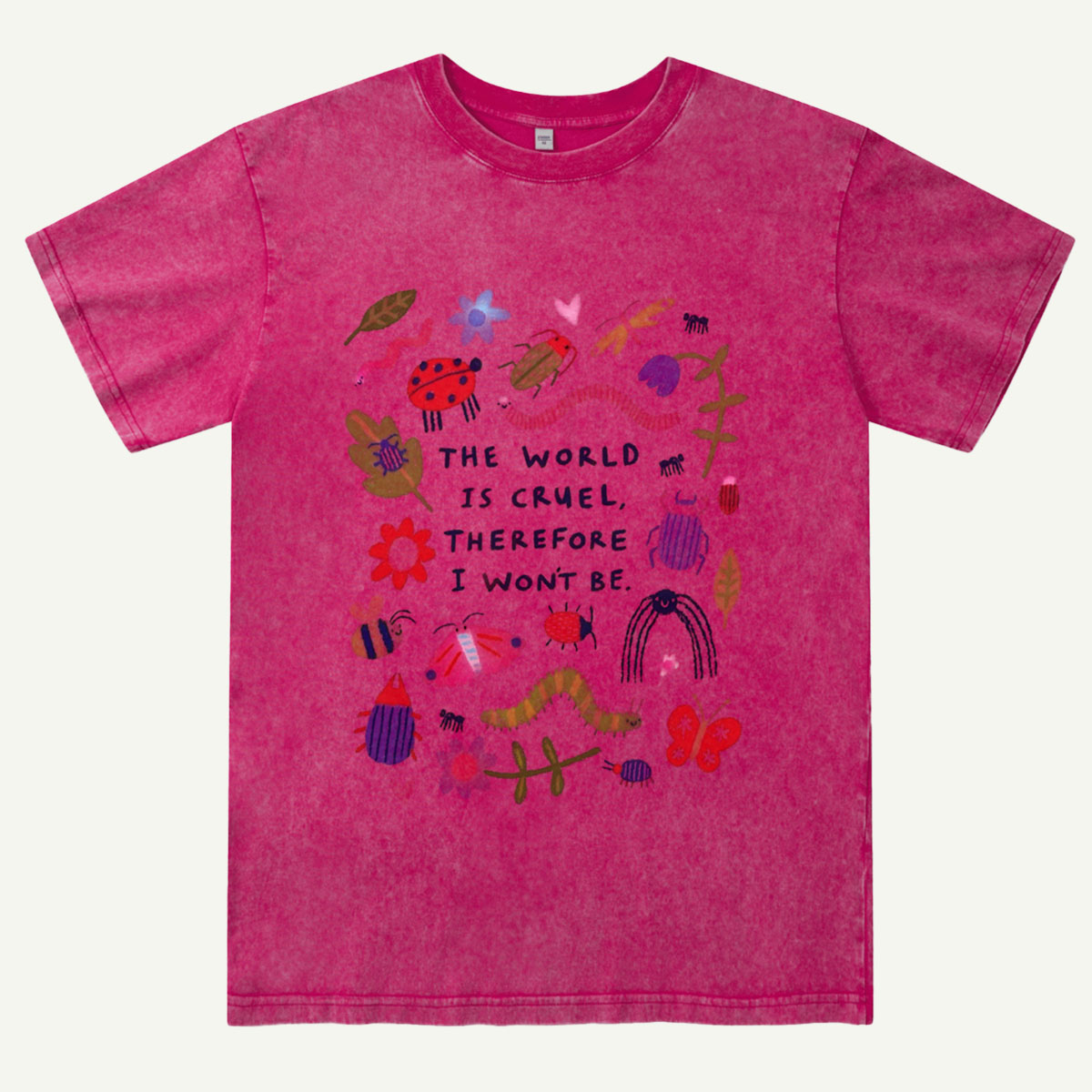 The World Is Cruel, Therefore I Won't Be Washed T-Shirt