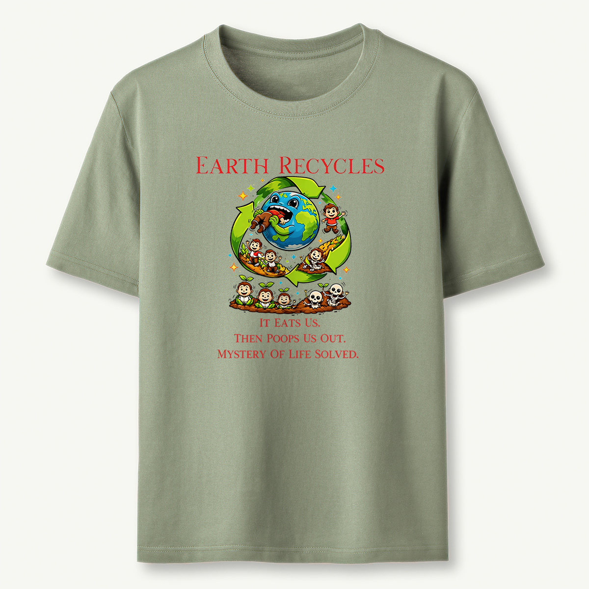 Earth Recycles Humans Cosmic Humor  Absurd Life Philosophy T-Shirt