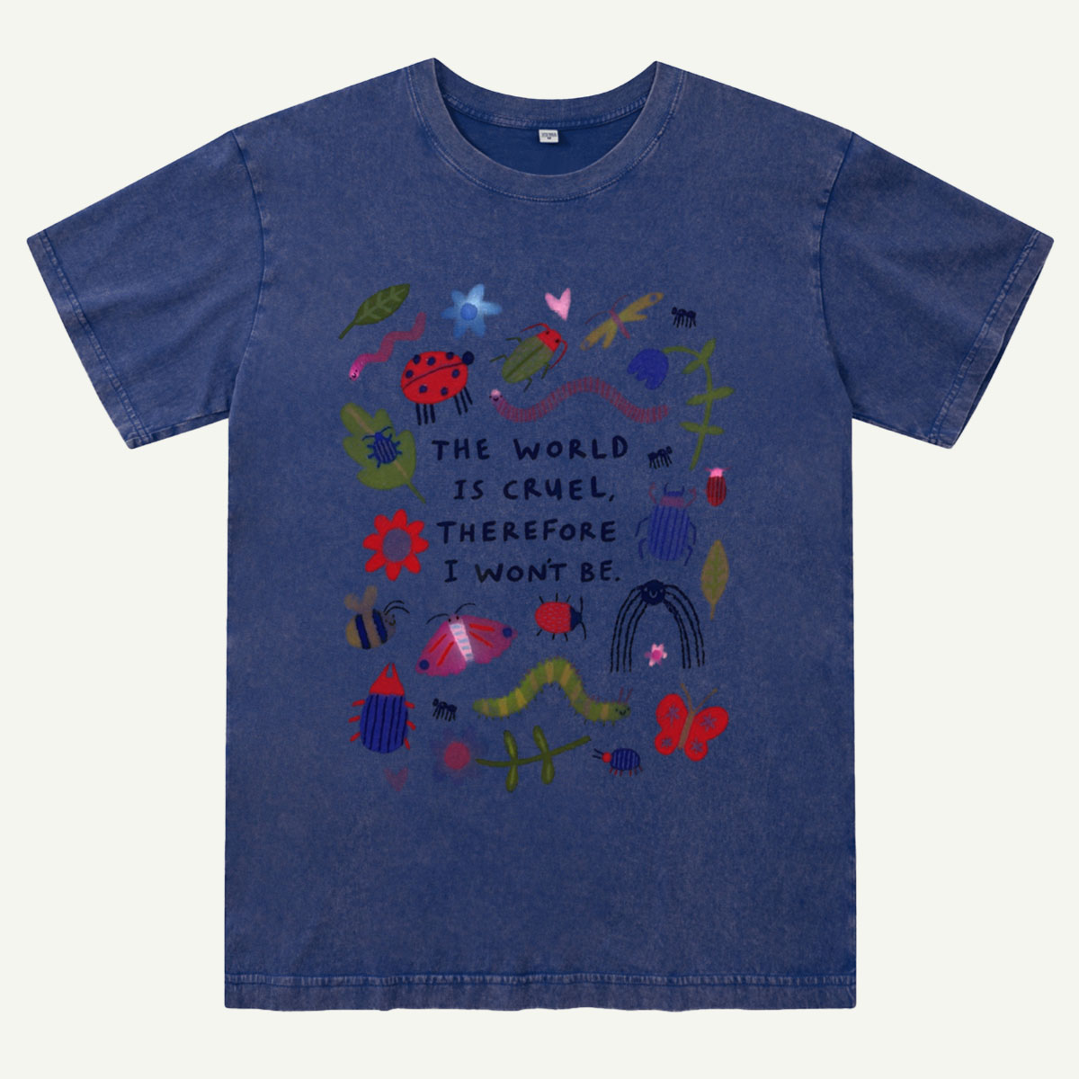 The World Is Cruel, Therefore I Won't Be Washed T-Shirt