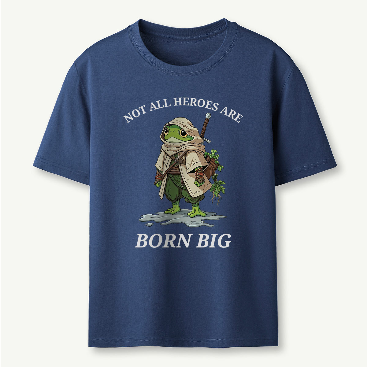 Not All Heroes Are Born Big Frog Adventurer T‑Shirt