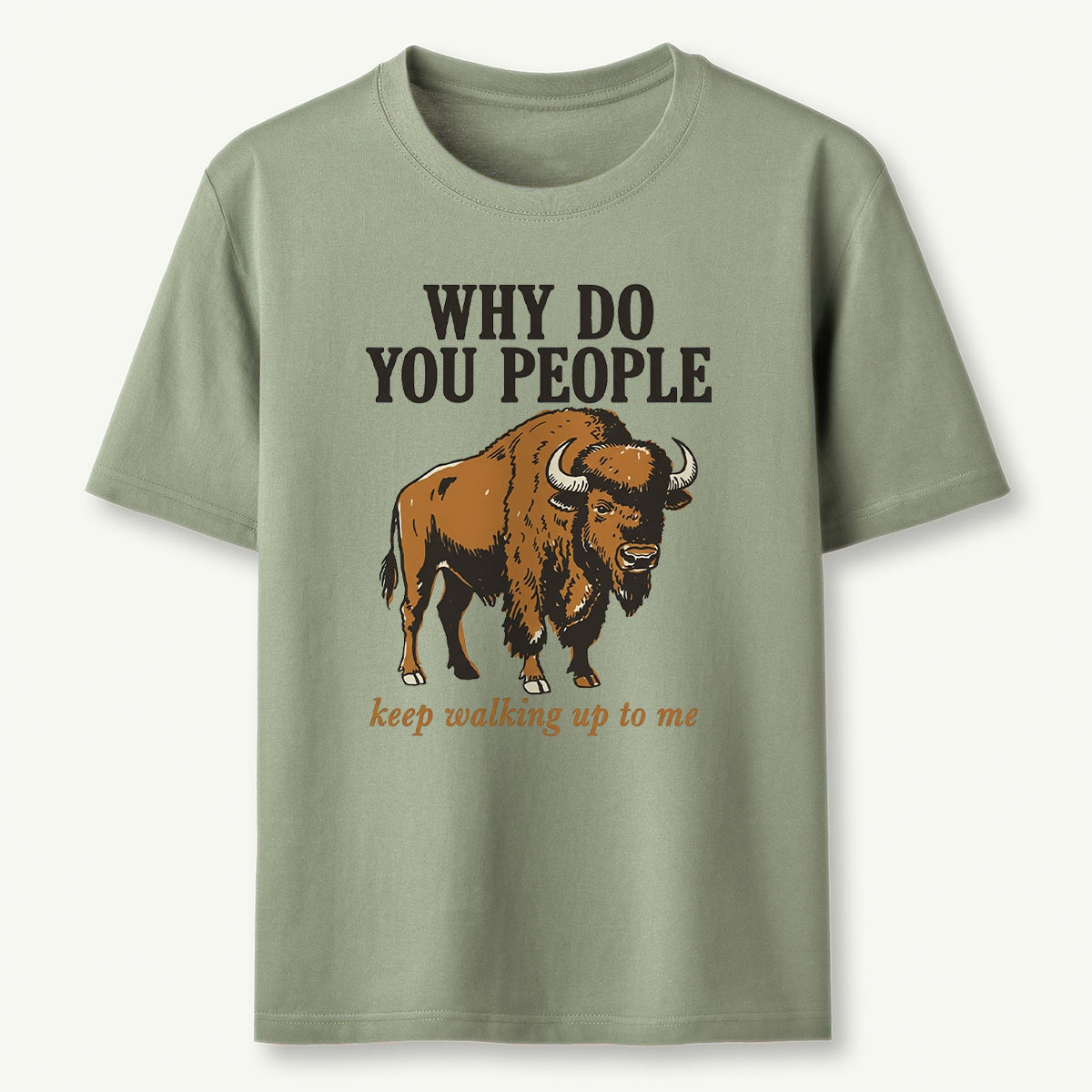Why Do You People Keep Walking Up to Me Wildlife Buffalo Funny Bison T‑Shirt