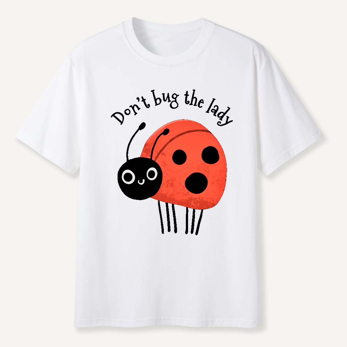 Don’t Bug The Lady T-Shirt