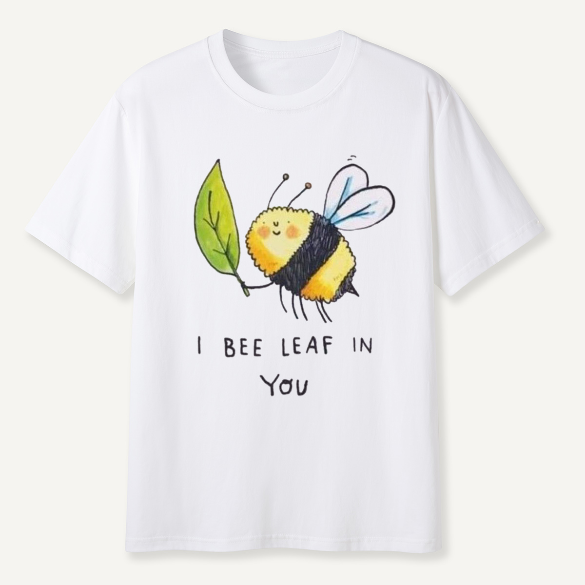 I Bee Leaf In You T-Shirt