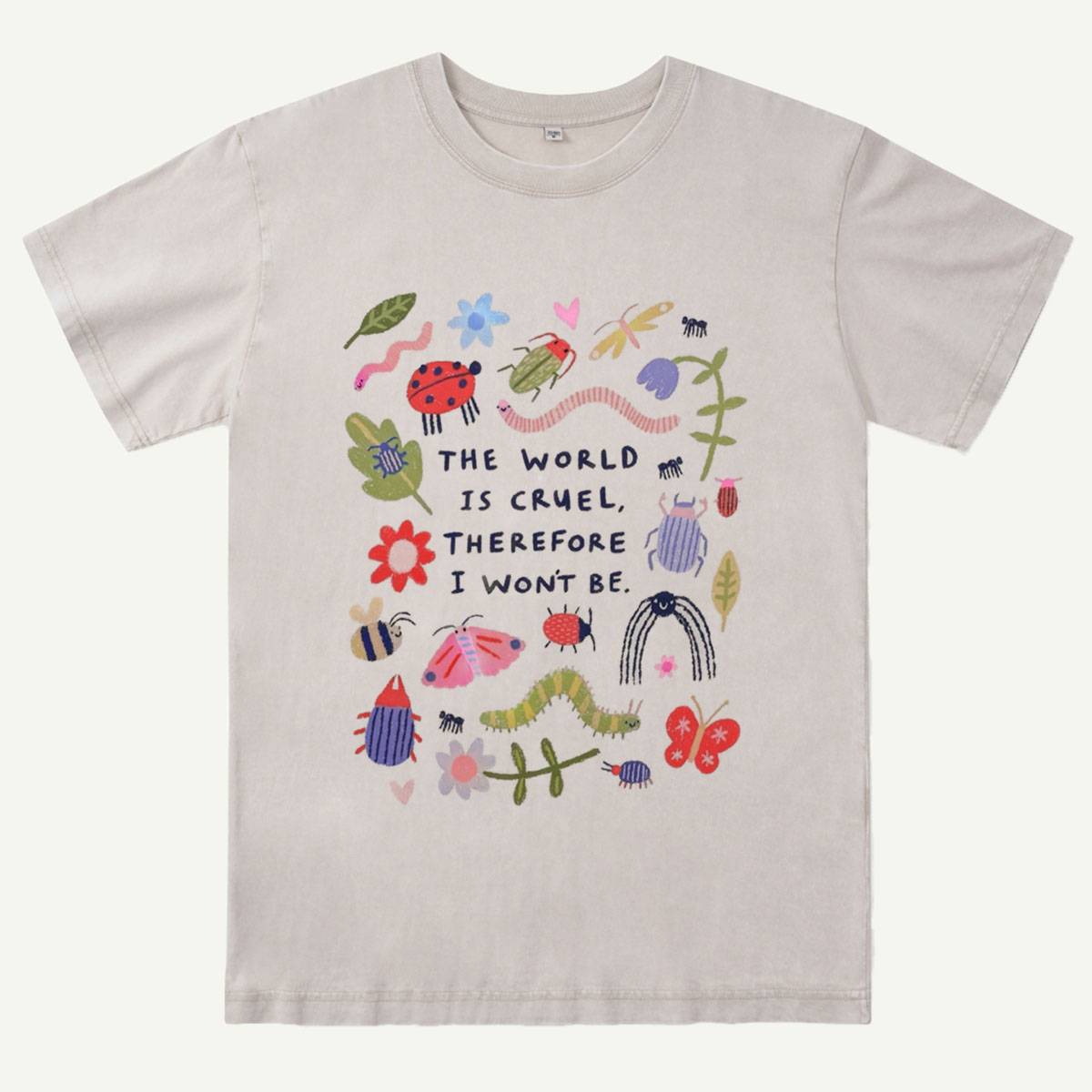 The World Is Cruel, Therefore I Won't Be Washed T-Shirt