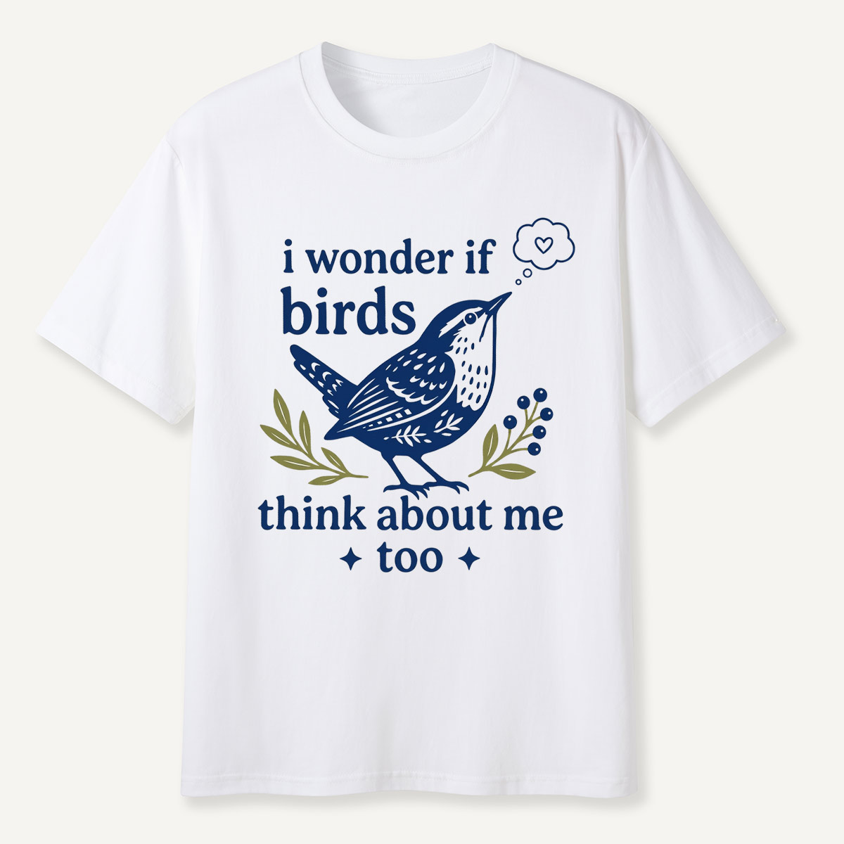 I Wonder If Birds Think About Me Too T-Shirt