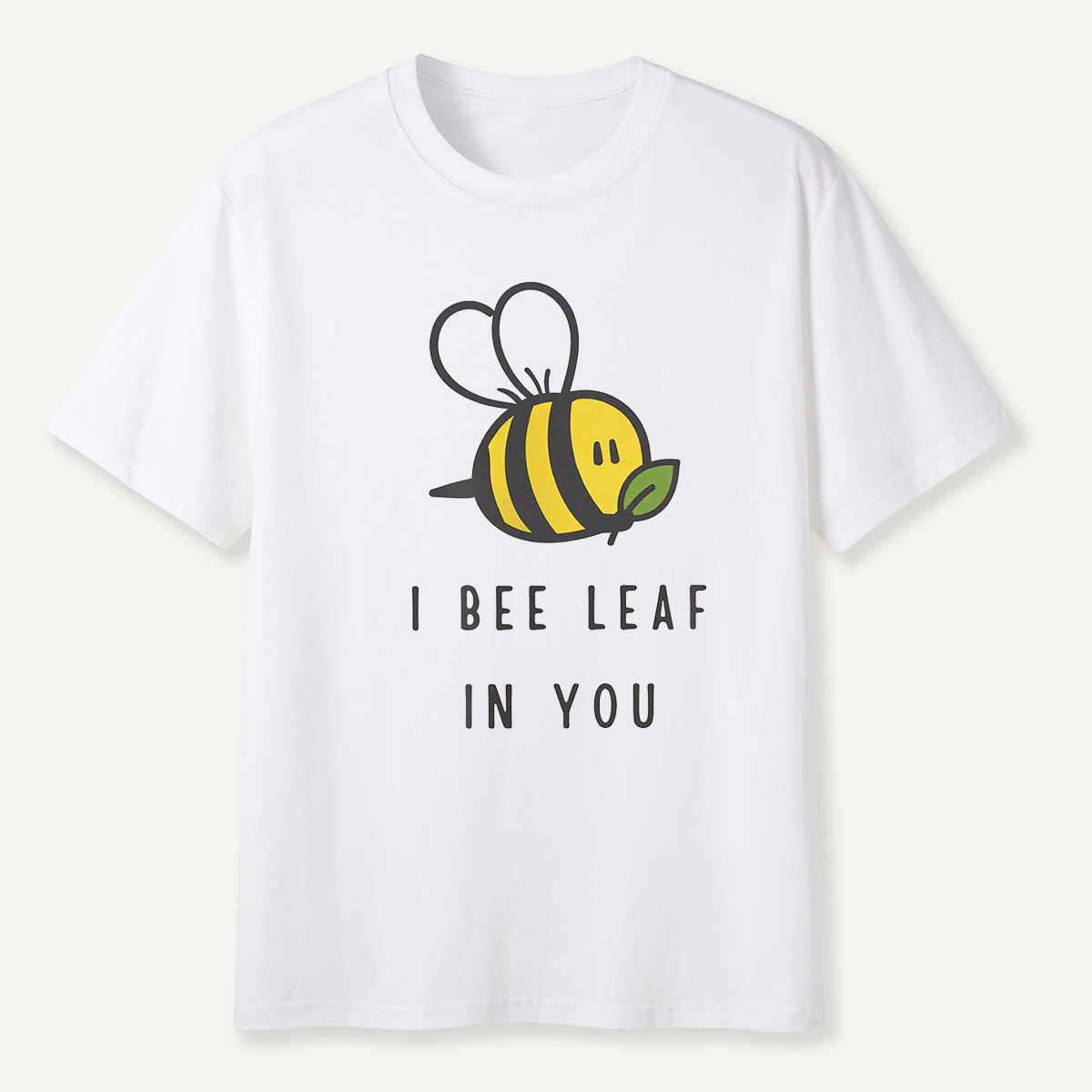 I Bee Leaf In You T-Shirt