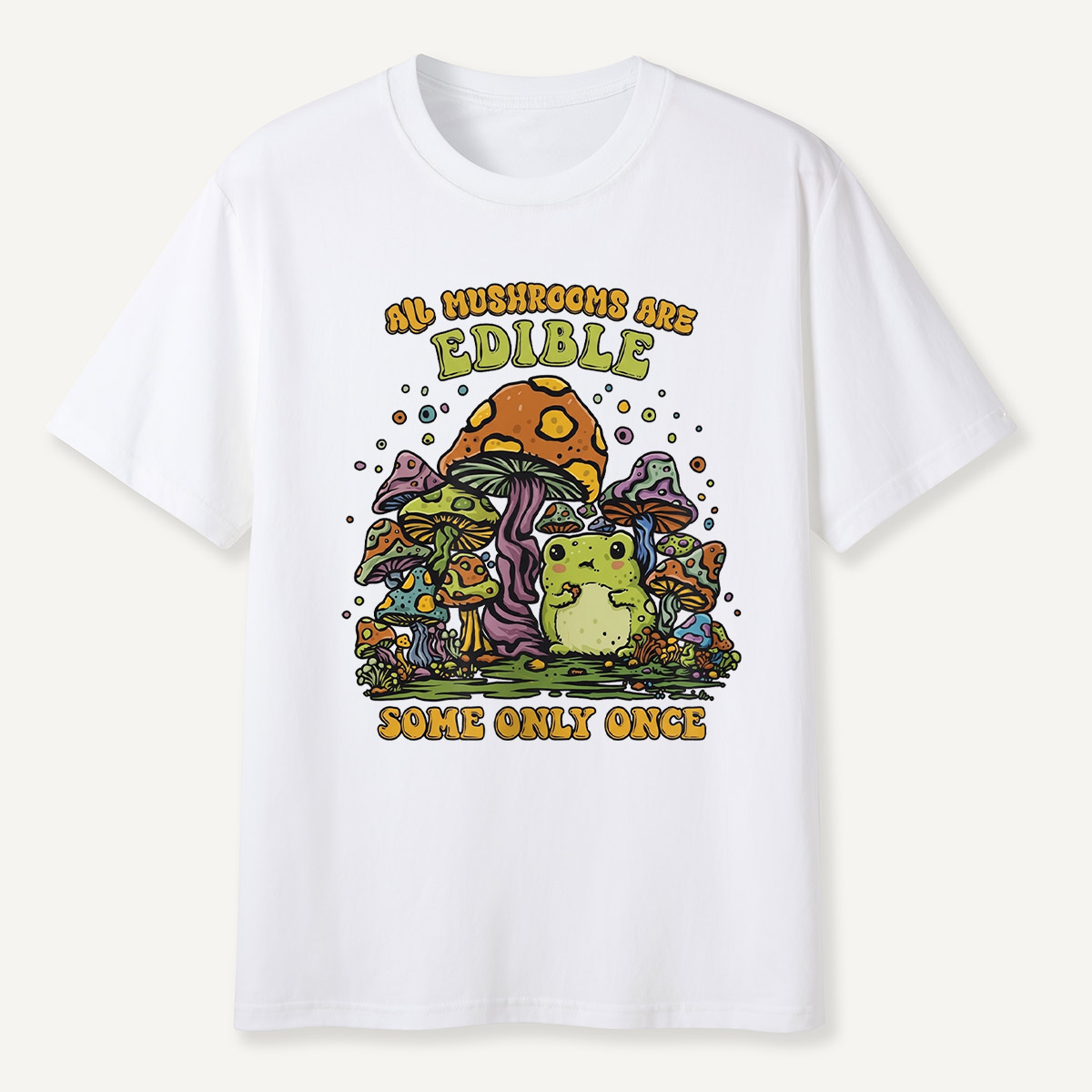 All Mushrooms Are Edible Once T-Shirt