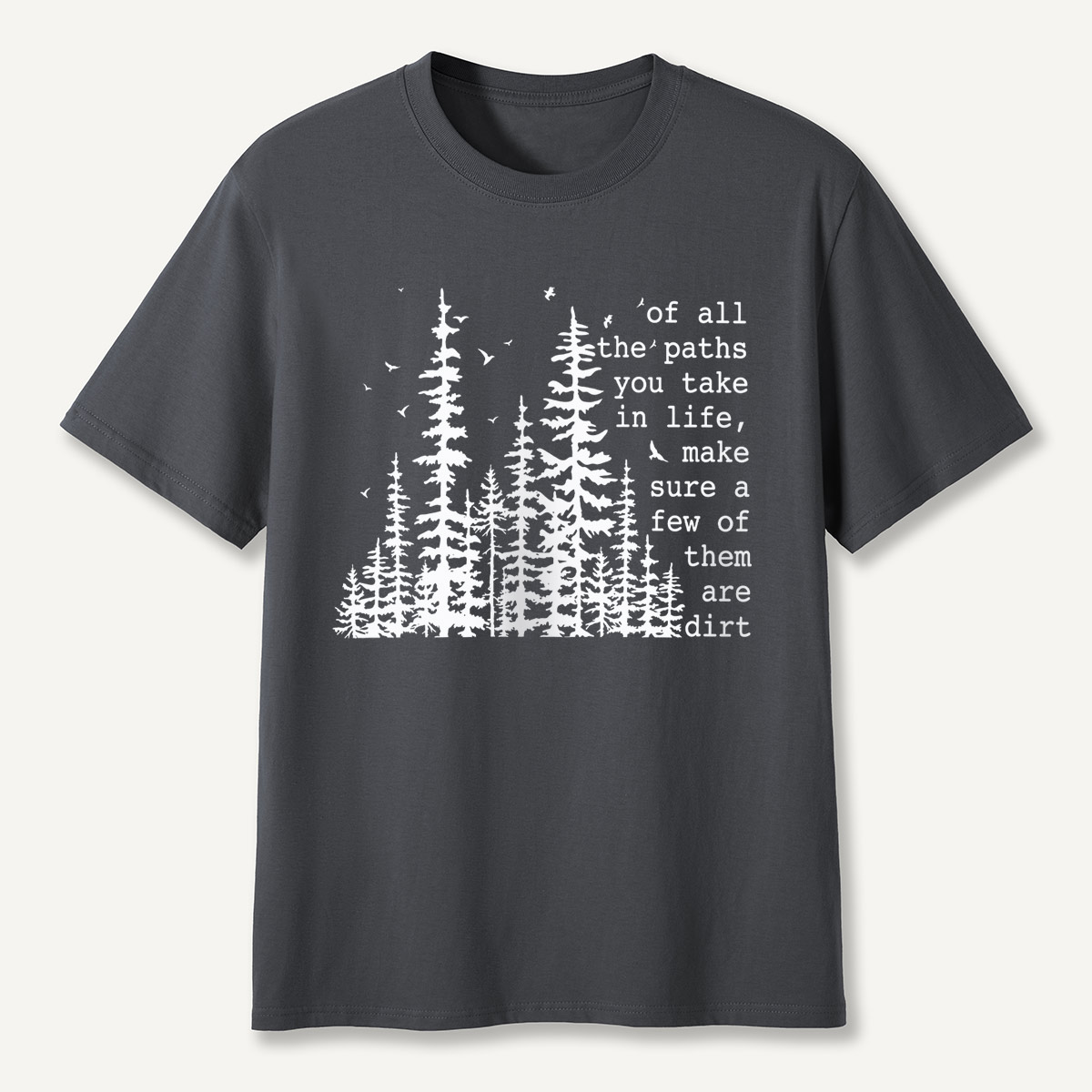Of All the Paths You Take in Life Forest T-Shirt