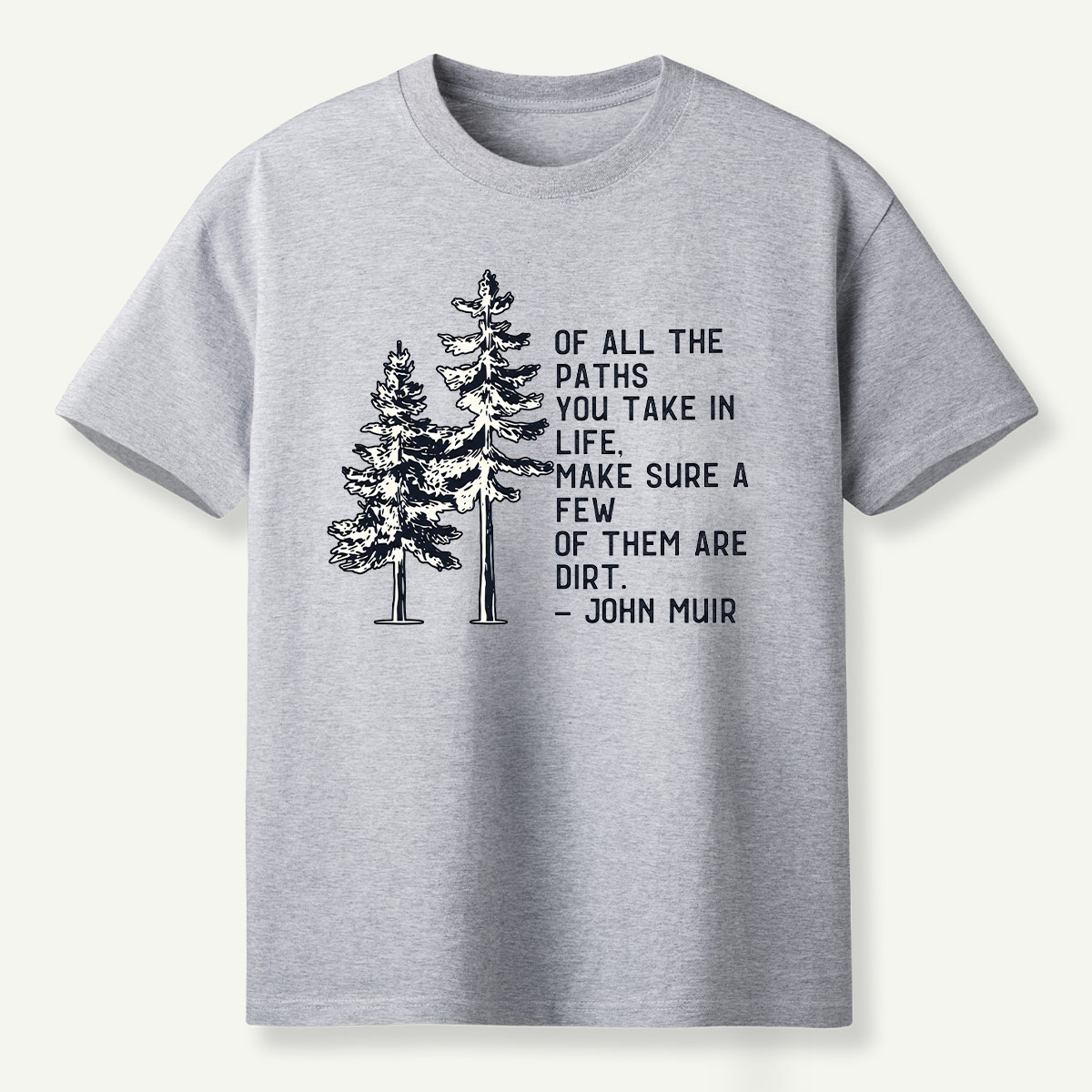 Of All The Paths You Take Make Sure A Few Of Them Are Dirt T-Shirt
