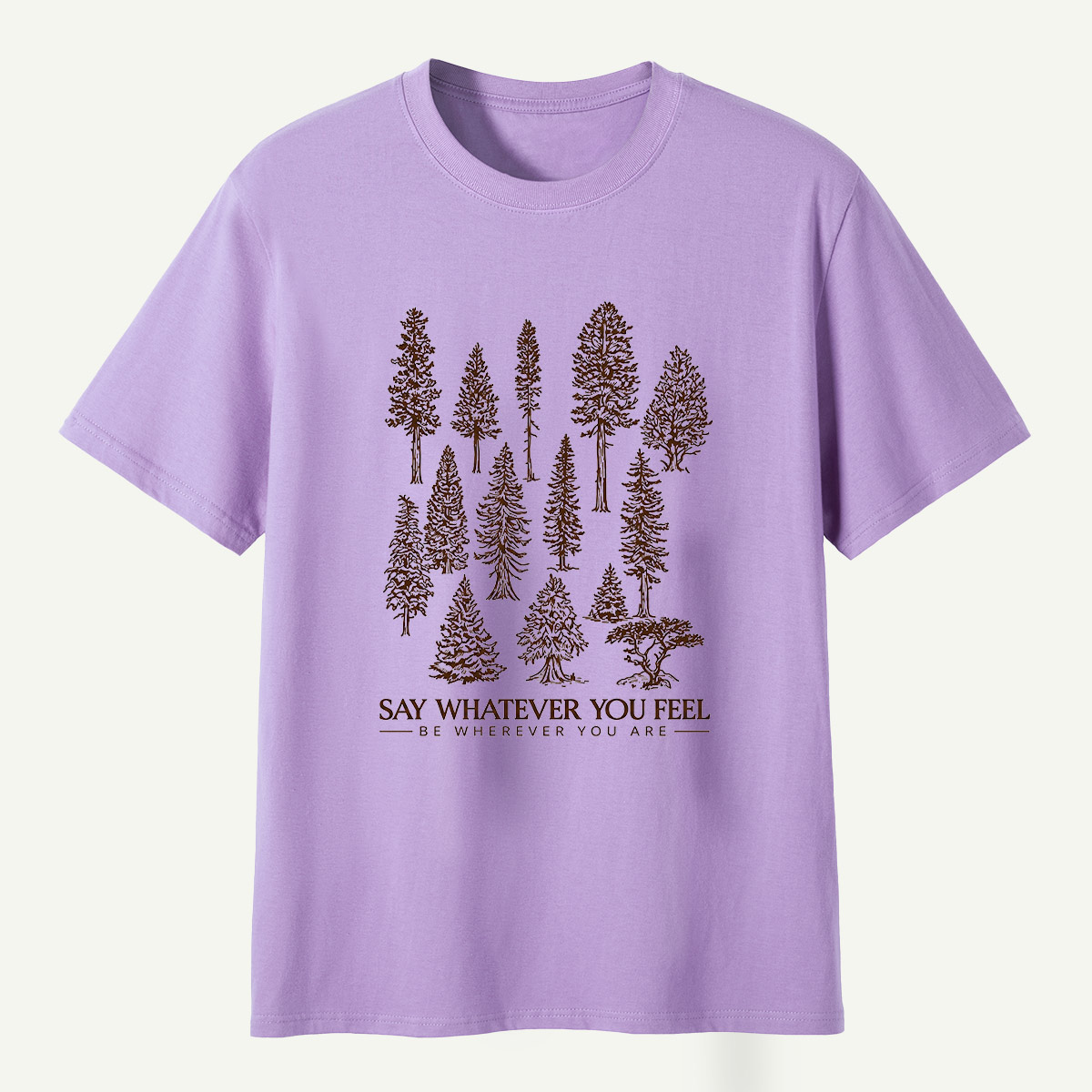Say Whatever You Feel Be Wherever You Are Forest Study T-Shirt