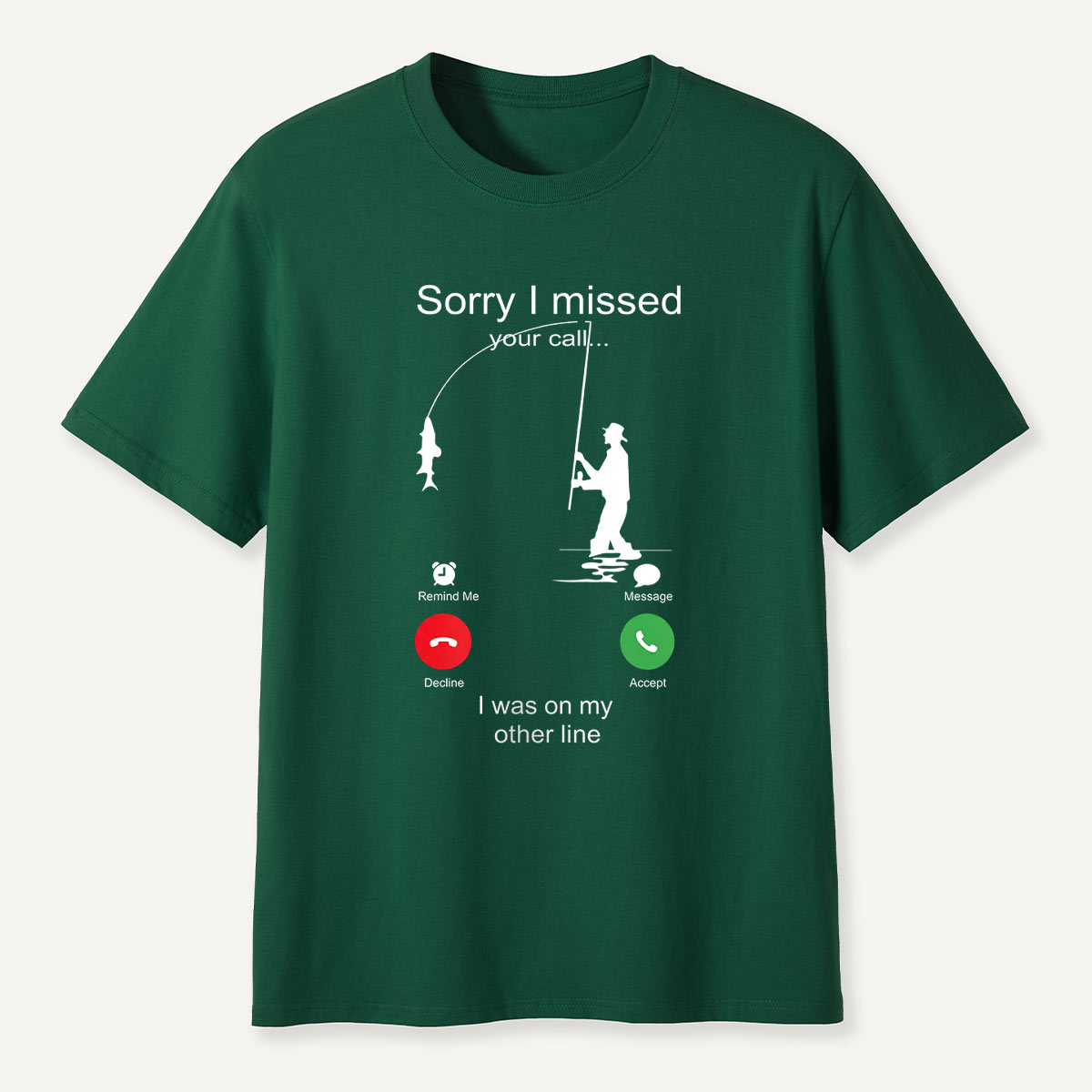 Sorry I Missed Your Call Fishing Other Line T-Shirt