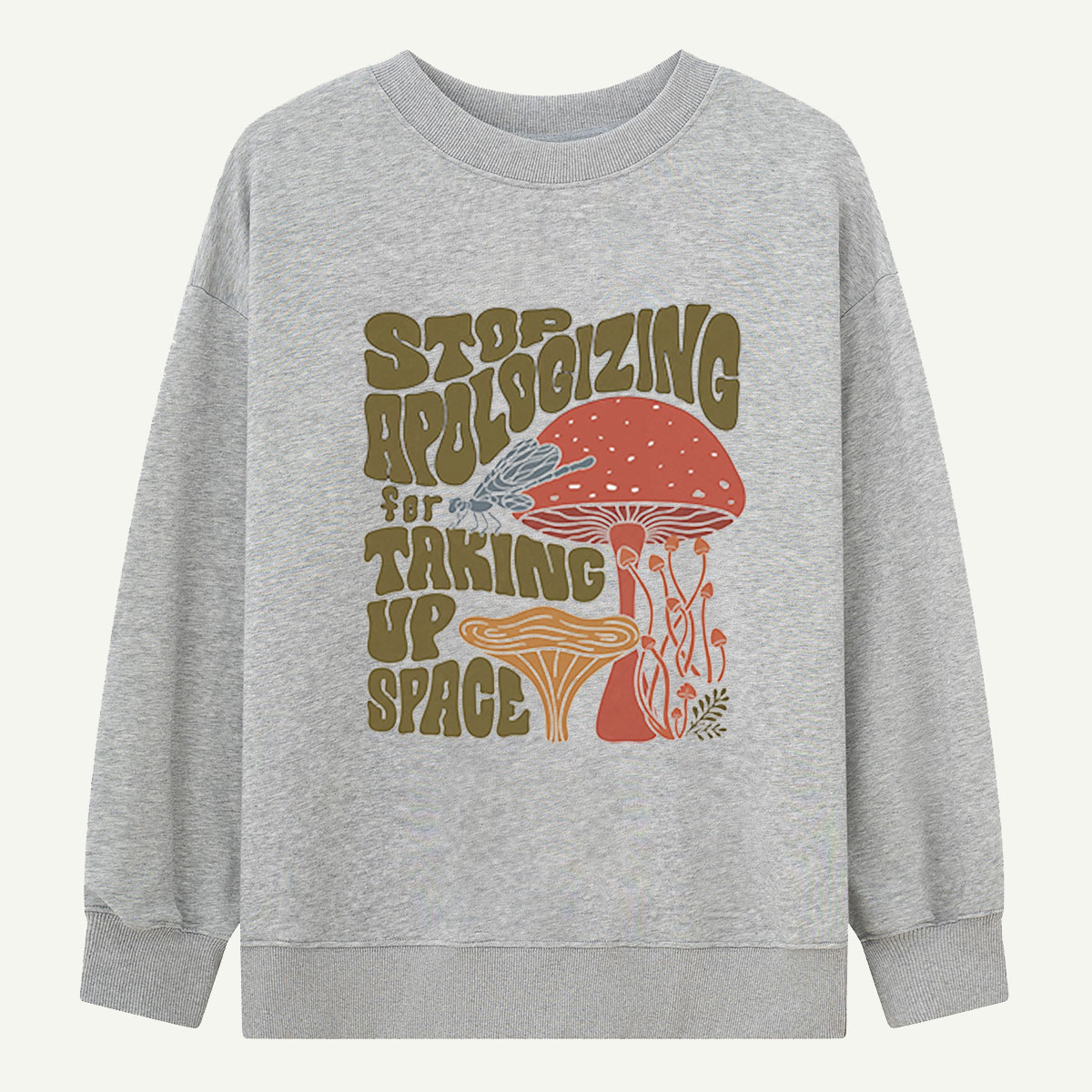 Stop Apologizing For Taking Up Space Sweatshirts