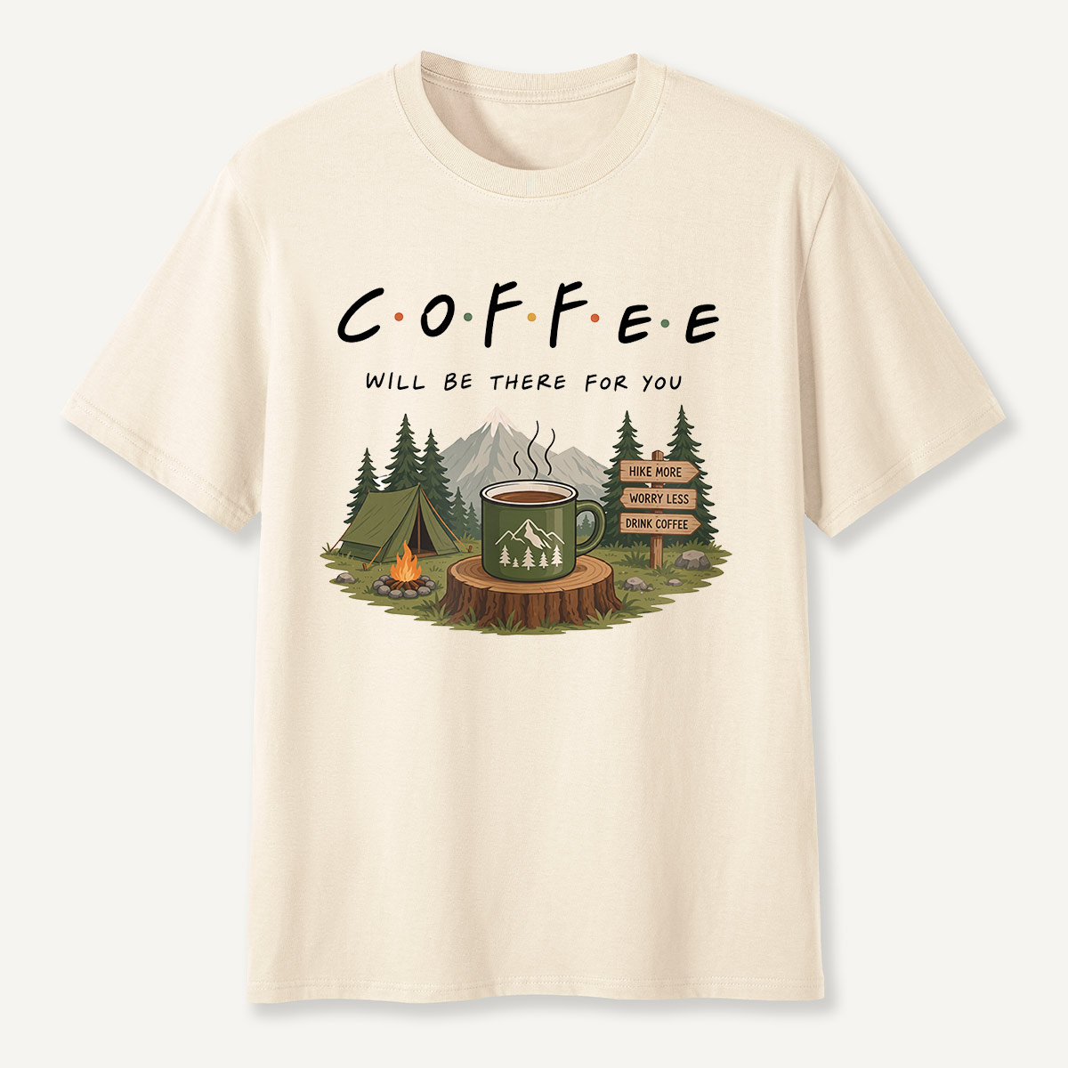 Coffee Will Be There for You Camping Nature  T-Shirt