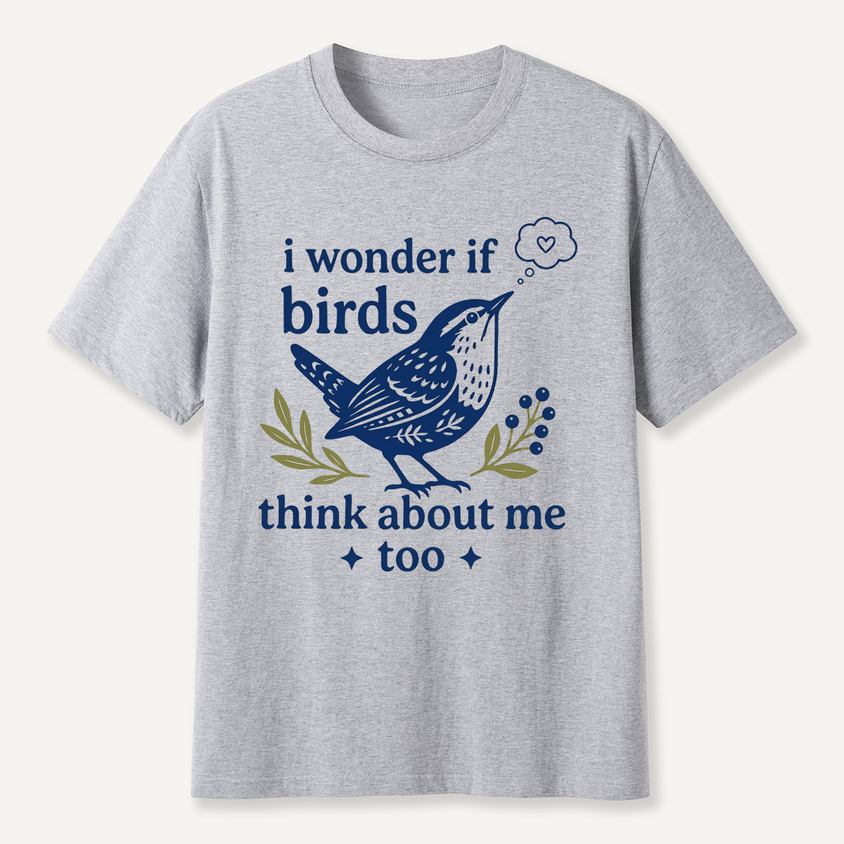 I Wonder If Birds Think About Me Too T-Shirt