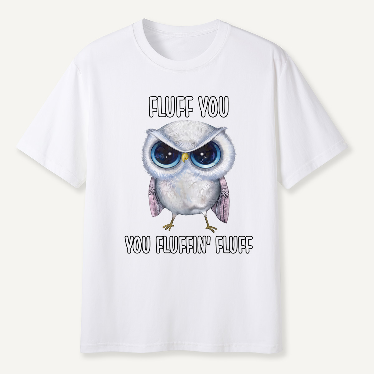 Fluff You You Fluffin’ Fluff Angry Owl  T-Shirt