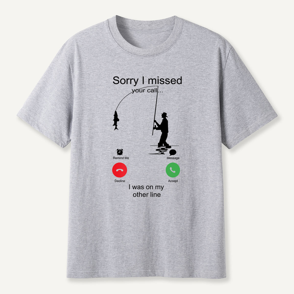 Sorry I Missed Your Call Fishing Other Line T-Shirt