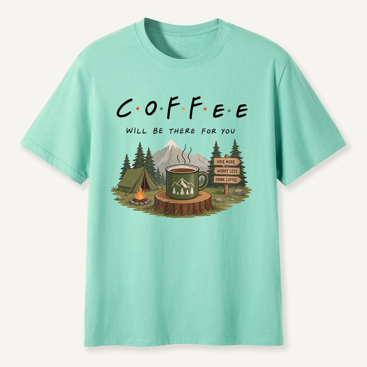 Coffee Will Be There for You Camping Nature  T-Shirt