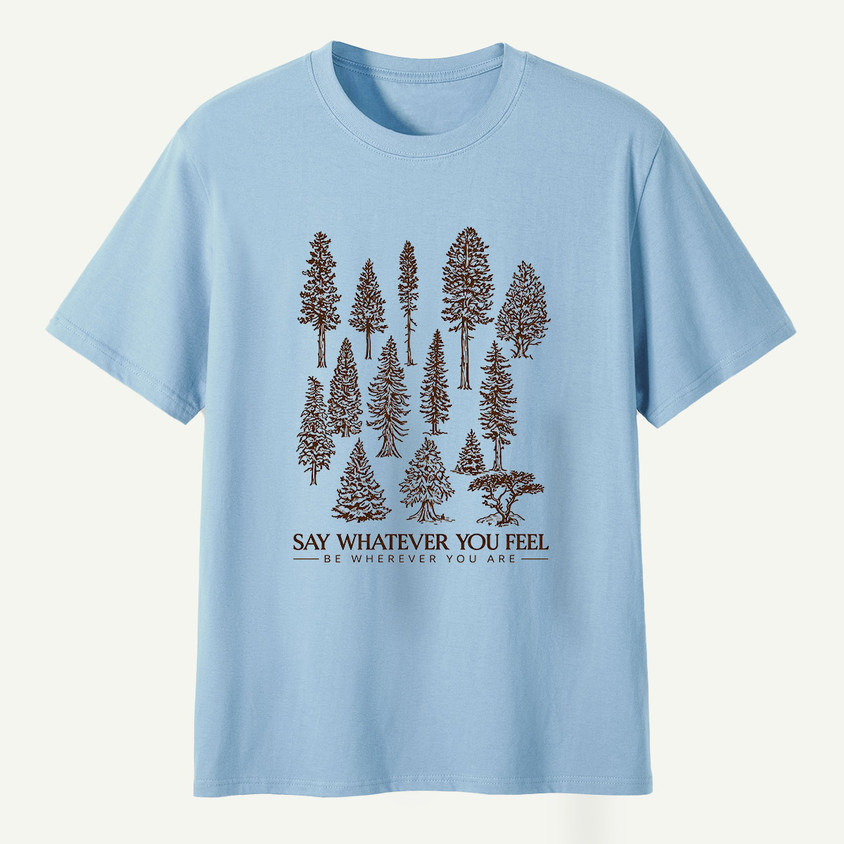 Say Whatever You Feel Be Wherever You Are Forest Study T-Shirt