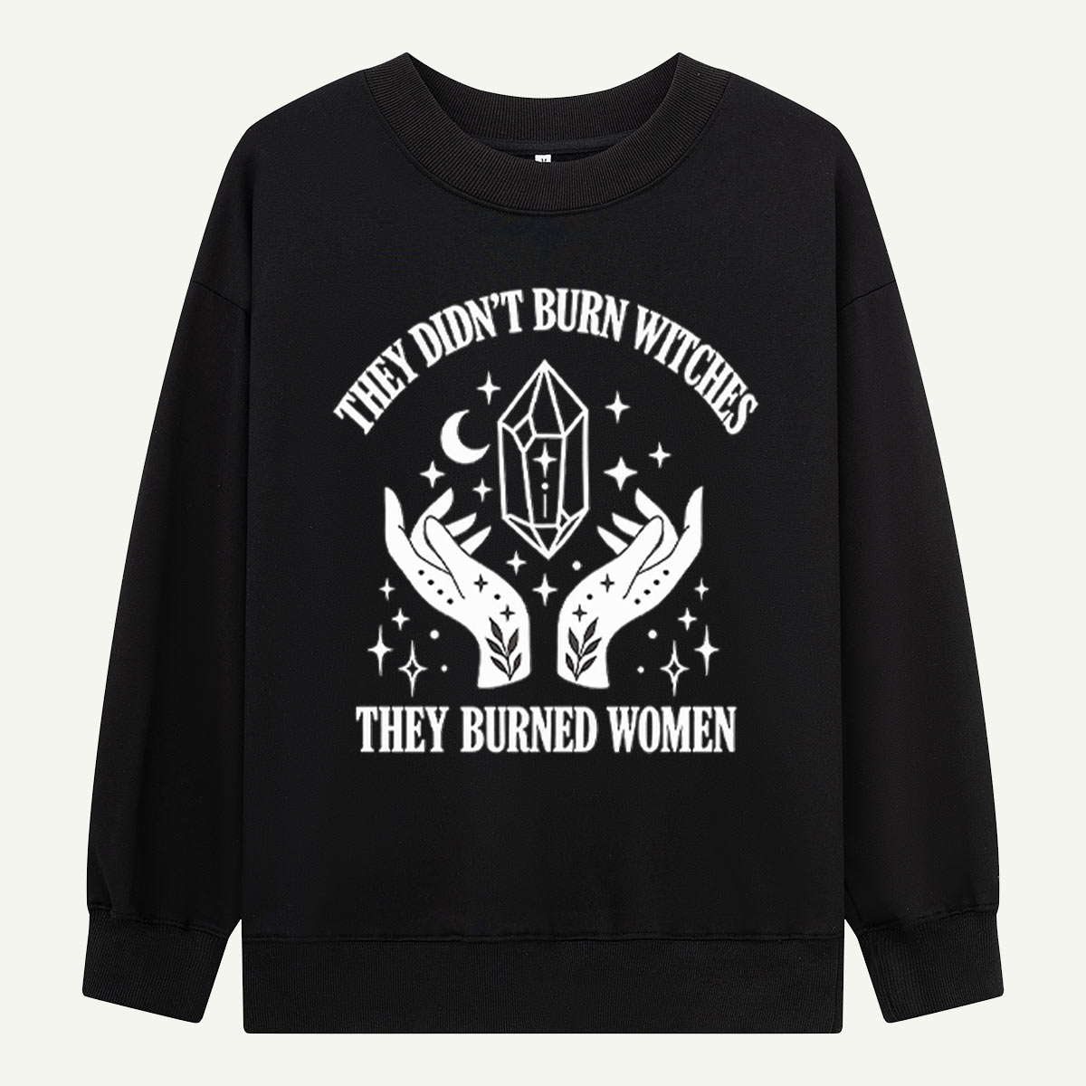 They Didnt Burn Witches They Burned Women Feminist Statement Sweatshirts