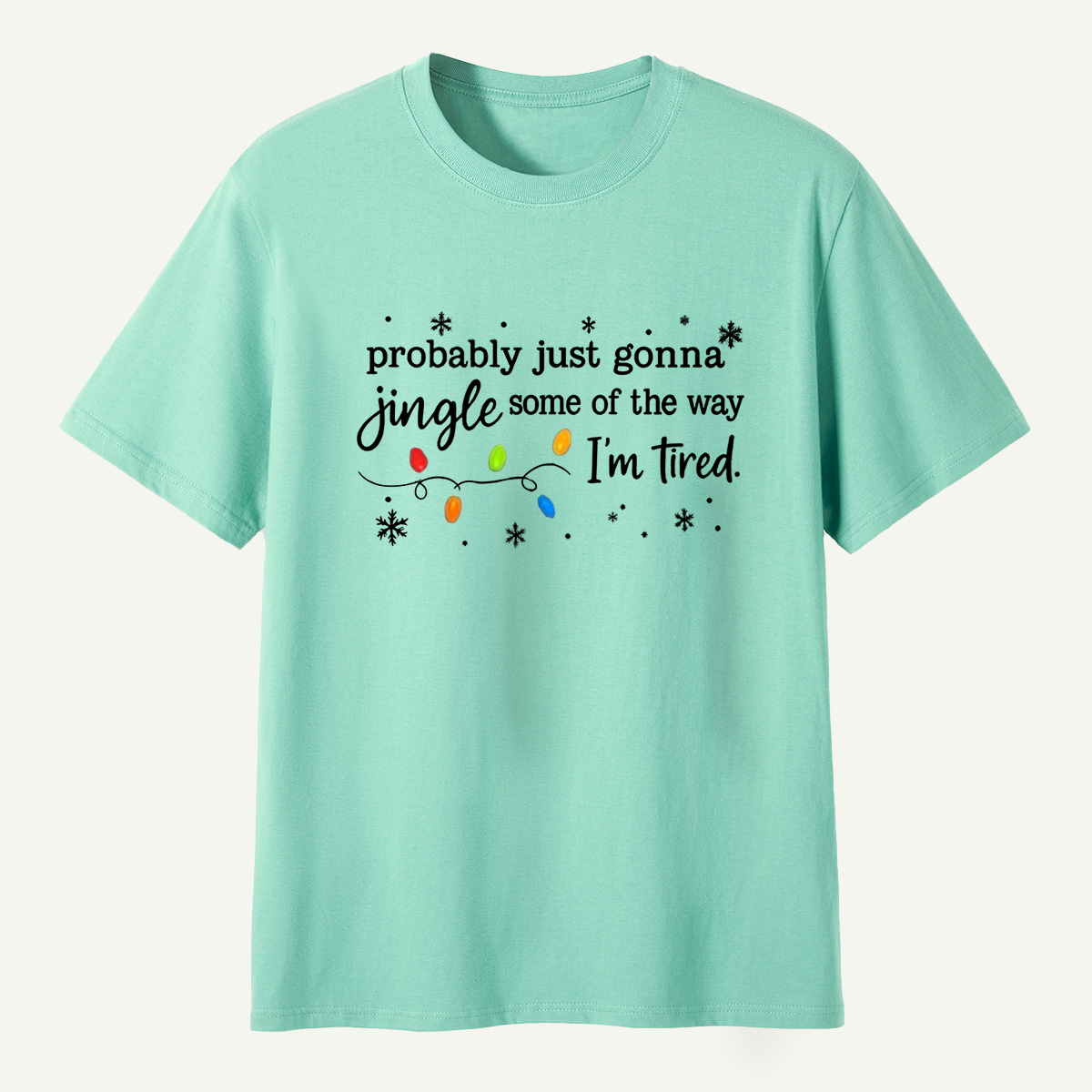 Probably Just Gonna Jingle Some Of The Way Im Tired T-Shirt