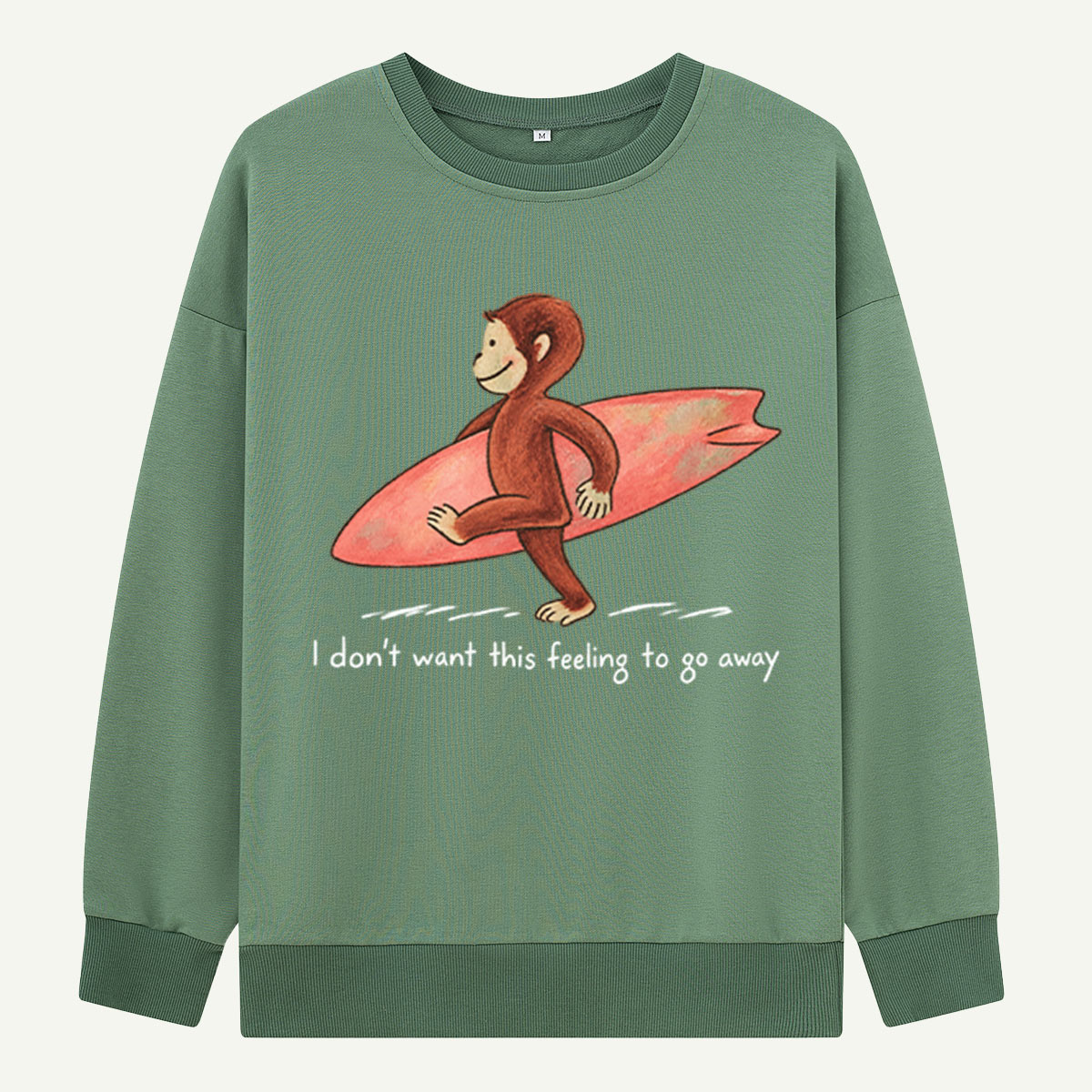 I Dont Want This Feeling To Go Away Surf Monkey Sweatshirts