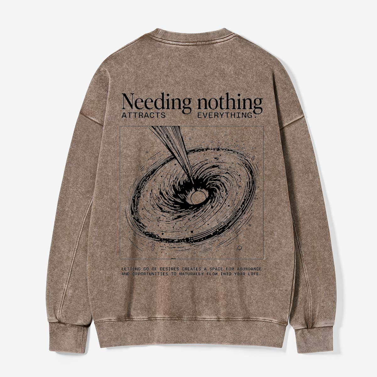 Need Nothing, Attract Everything Washed Sweatshirts