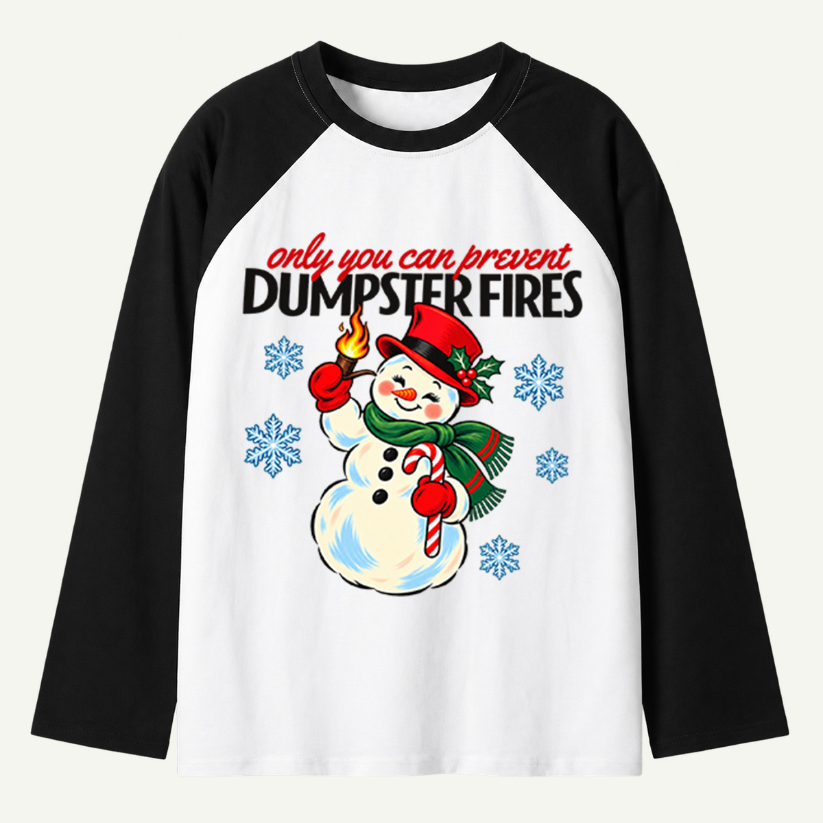 Only You Can Prevent Dumpster Fires Funny Christmas Snowman Raglan Long Sleeves