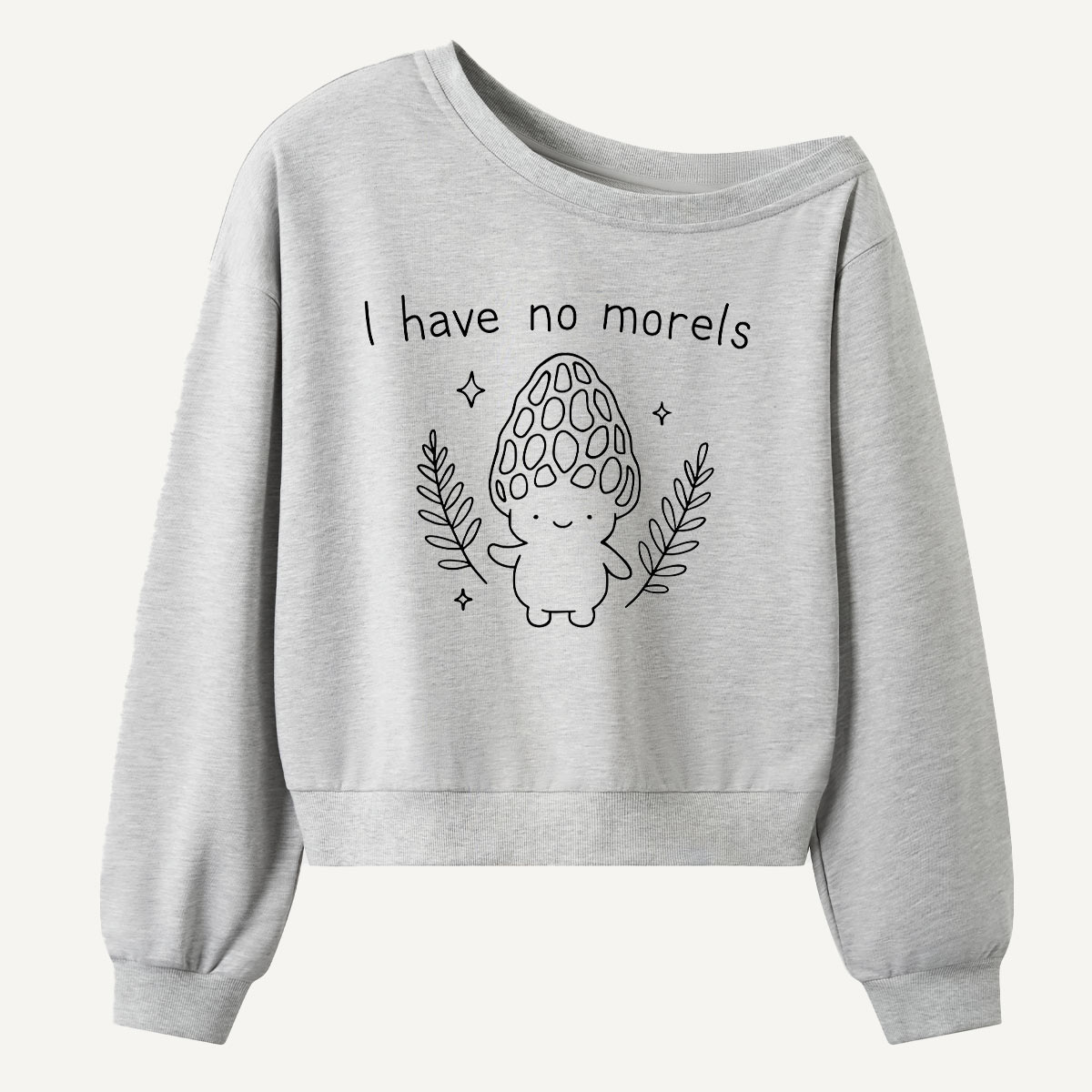 I Have No Morels Mushroom Humor Women Off Shoulder Sweatshirt